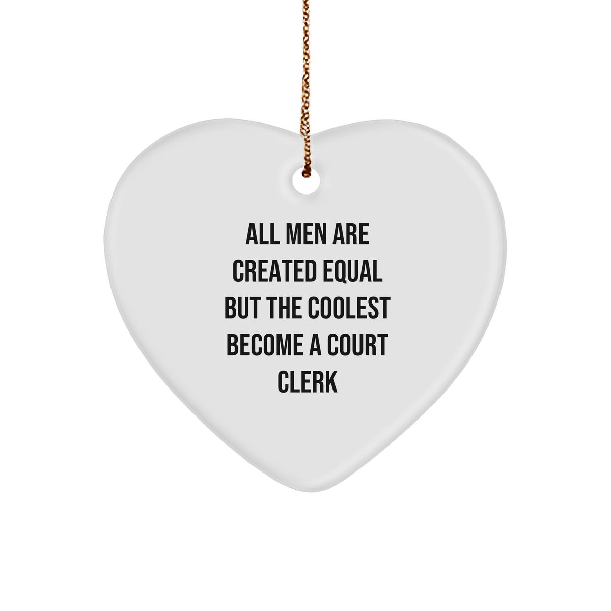 Funny Court Clerk Gifts, Heart Ornament, &#39;All Men Are Created Equal But The Coolest Become A Court Clerk&#39; Quote, Gifts from Men for Court Clerk, Christmas Unique Gifts - Image 1
