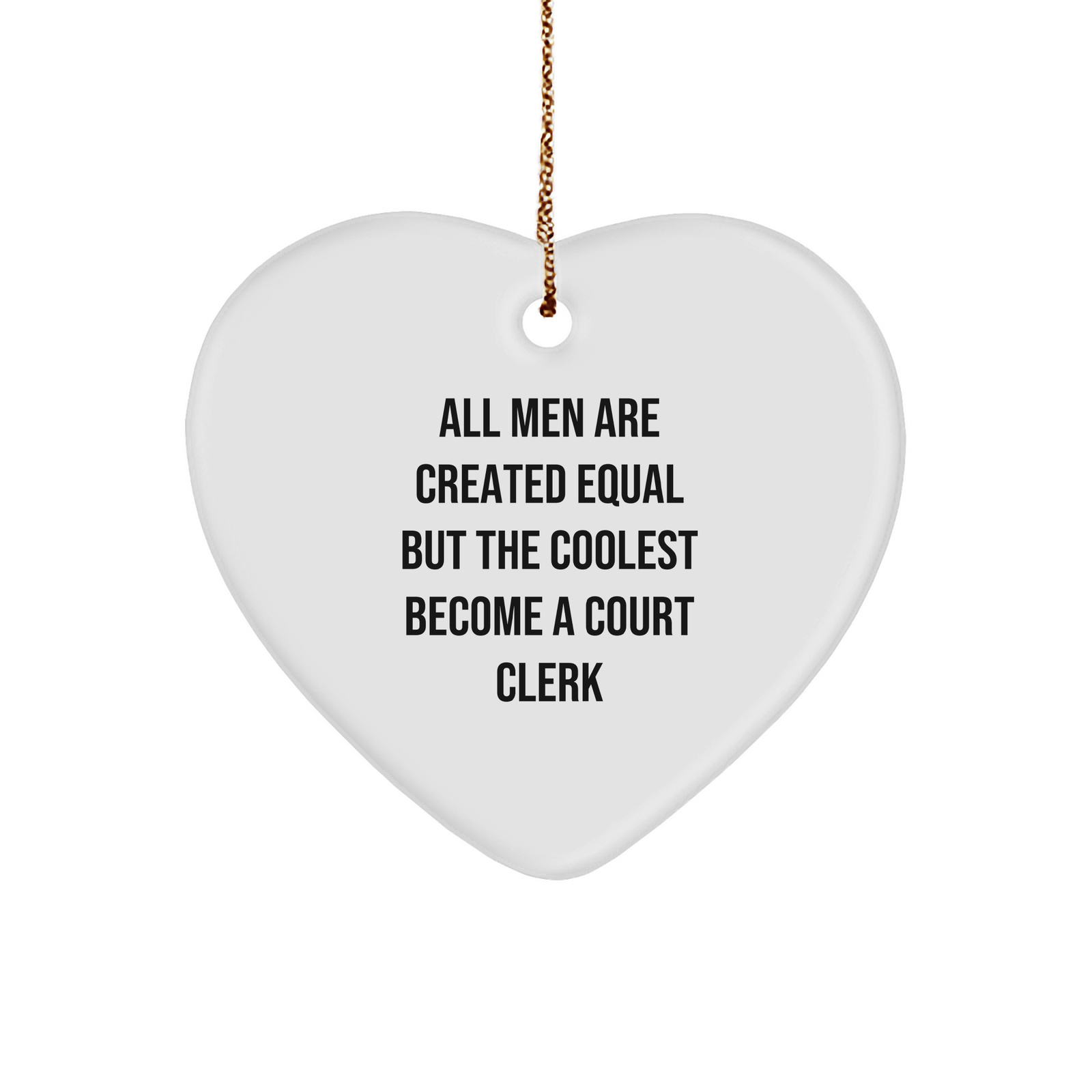 Funny Court Clerk Gifts, Heart Ornament, 'All Men Are Created Equal But The Coolest Become A Court Clerk' Quote, Gifts from Men for Court Clerk, Christmas Unique Gifts - Image 1