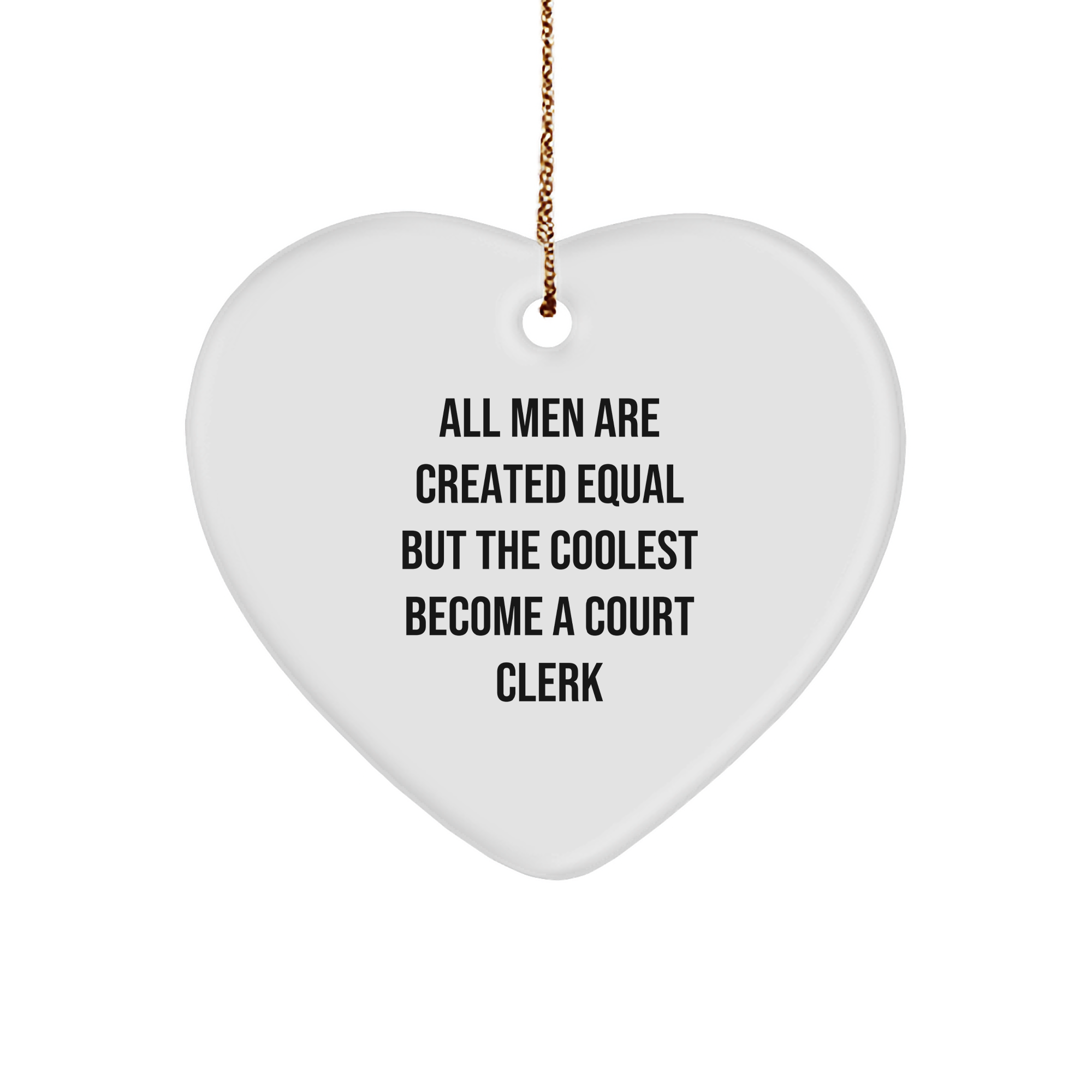 Funny Court Clerk Gifts, Heart Ornament, 'All Men Are Created Equal But The Coolest Become A Court Clerk' Quote, Gifts from Men for Court Clerk, Christmas Unique Gifts - Image 1
