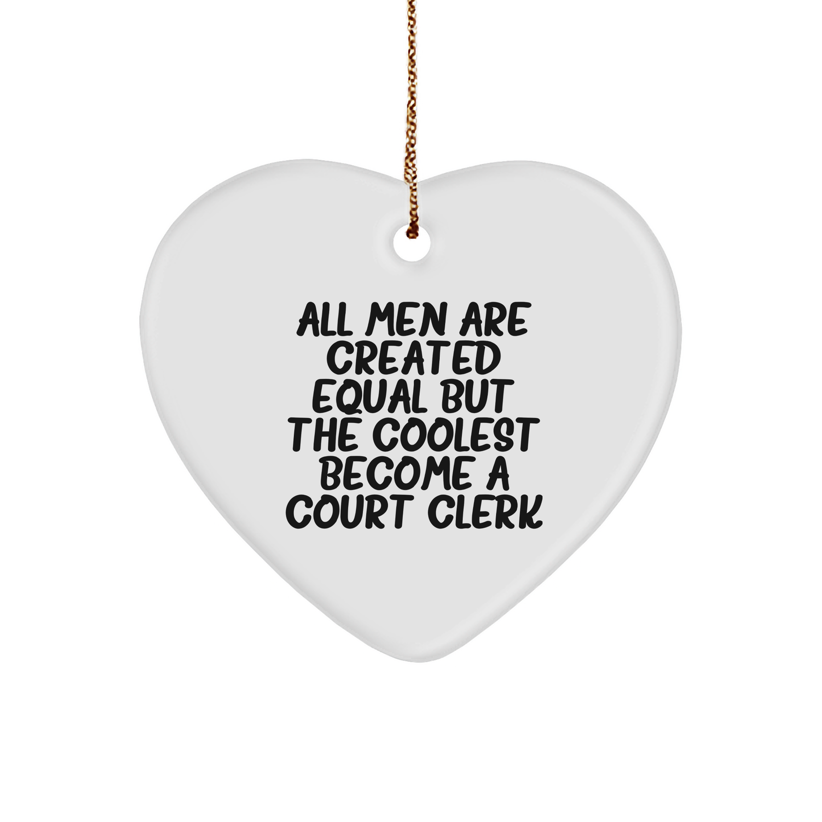 Funny Court Clerk Gifts from Men - All Men Are Created Equal But The Coolest Become A Court Clerk Heart Ornament for Court Clerk, Christmas Unique Gift Ideas - Image 1
