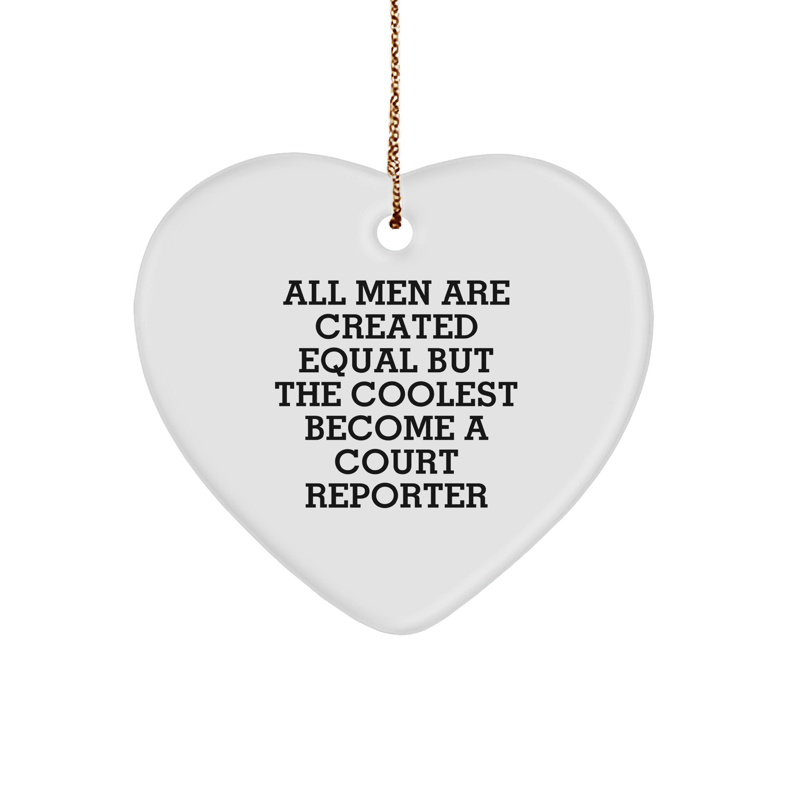 Funny Court Reporter Gifts for Men from Women - Heart Ornament, All Men Are Created Equal But The Coolest Become A Court Reporter - Image 1