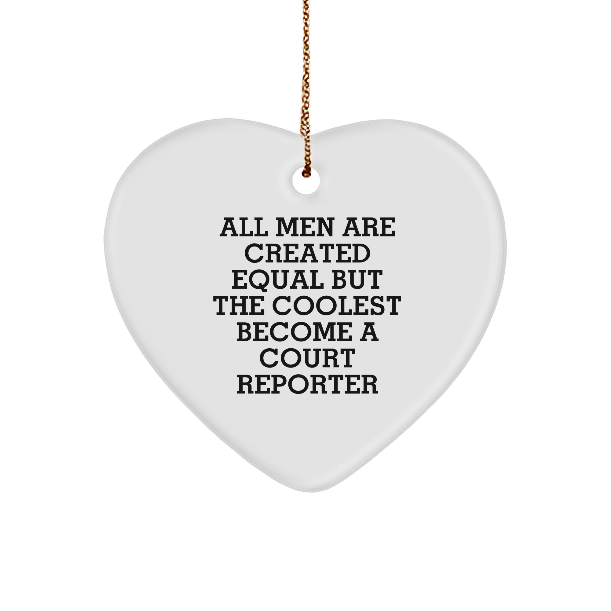 Funny Court Reporter Gifts for Men from Women - Heart Ornament, All Men Are Created Equal But The Coolest Become A Court Reporter - Image 1