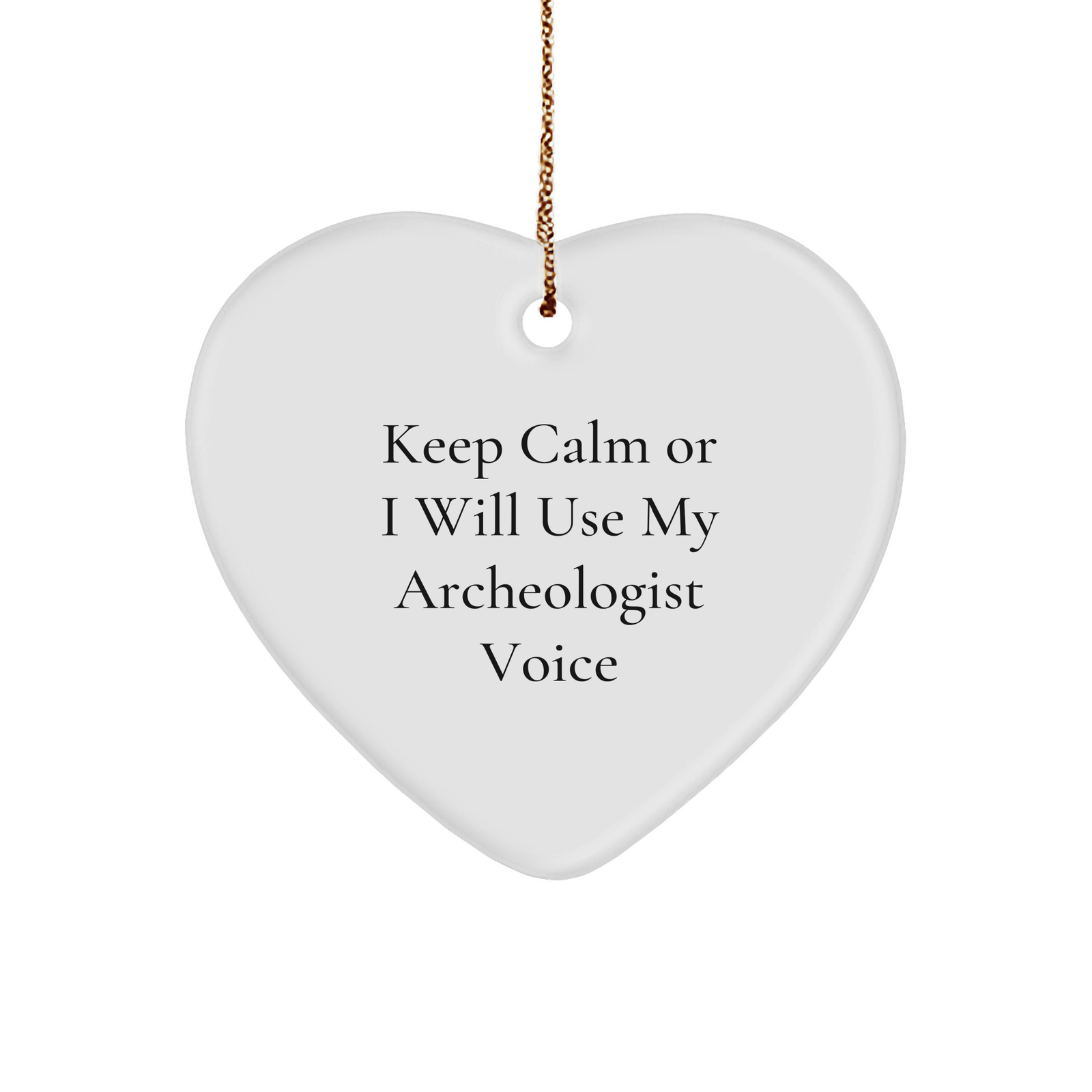 Keep Calm Or I Will Use My Archeologist Voice, Funny Christmas Unique Gifts for Archeologists, Heart Ornament from Friends, Unique Archeologist Gifts - Image 1