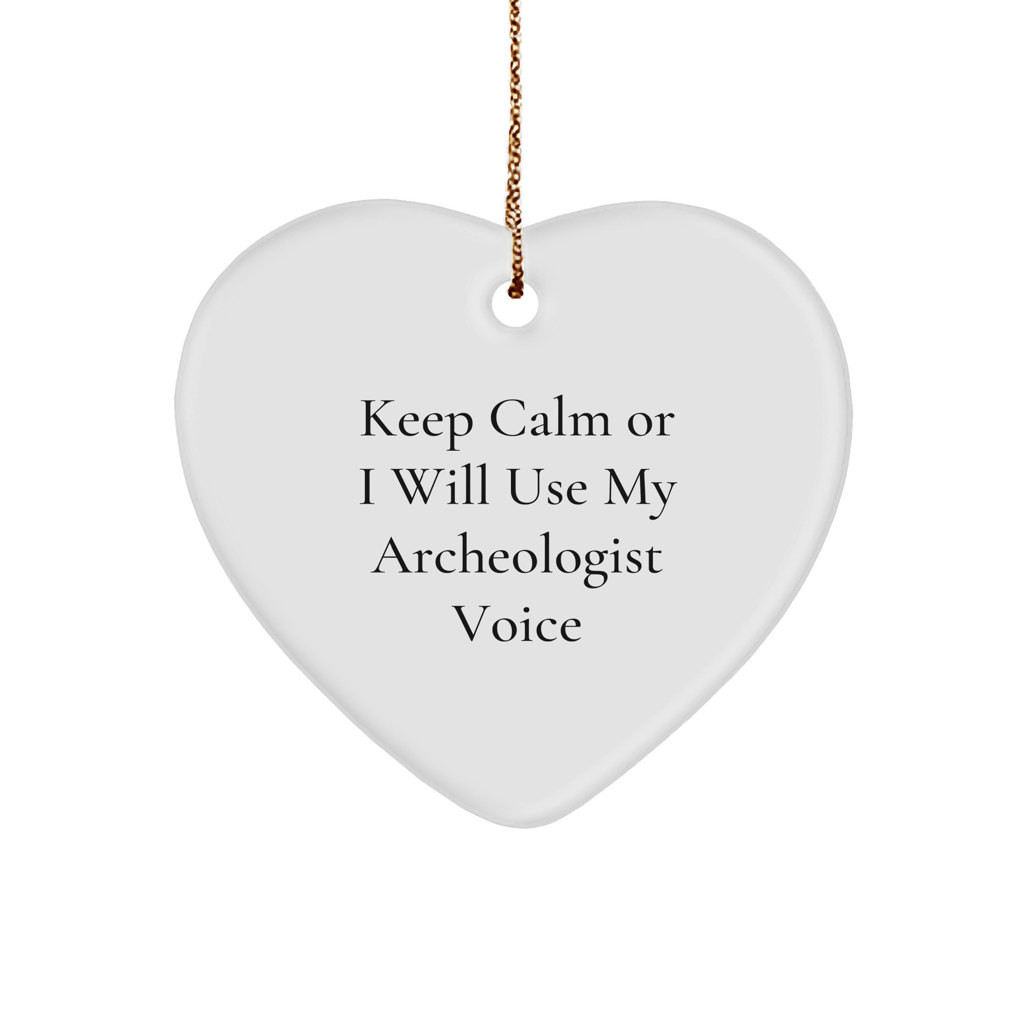 Keep Calm Or I Will Use My Archeologist Voice, Funny Christmas Unique Gifts for Archeologists, Heart Ornament from Friends, Unique Archeologist Gifts - Image 1