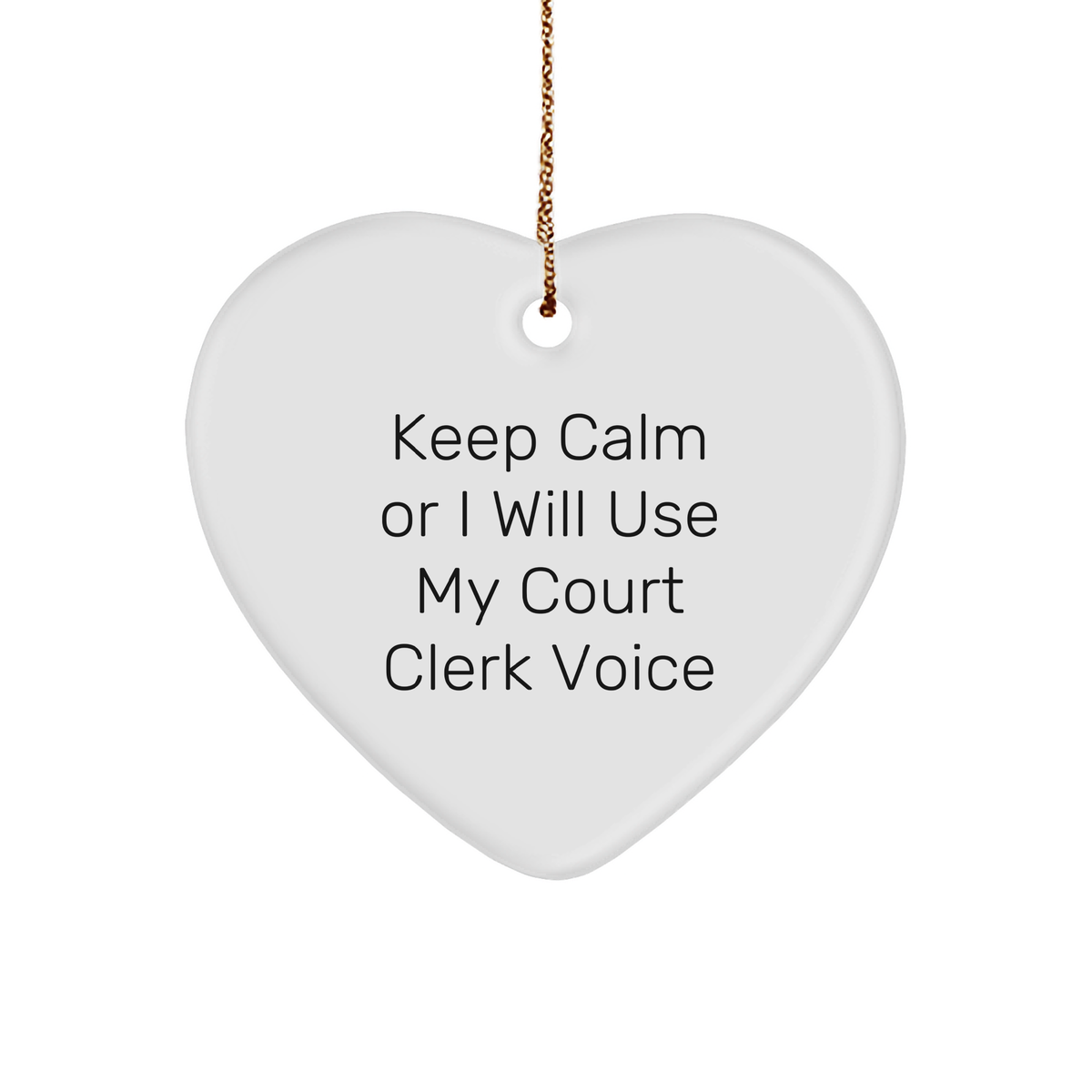 Court Clerk Heart Ornament, 'Keep Calm Or I Will Use My Court Clerk Voice', Funny Christmas Unique Gift from Men to Women Coworkers Family, Unique Heart Shaped Ornament with Gold Cord - Image 1