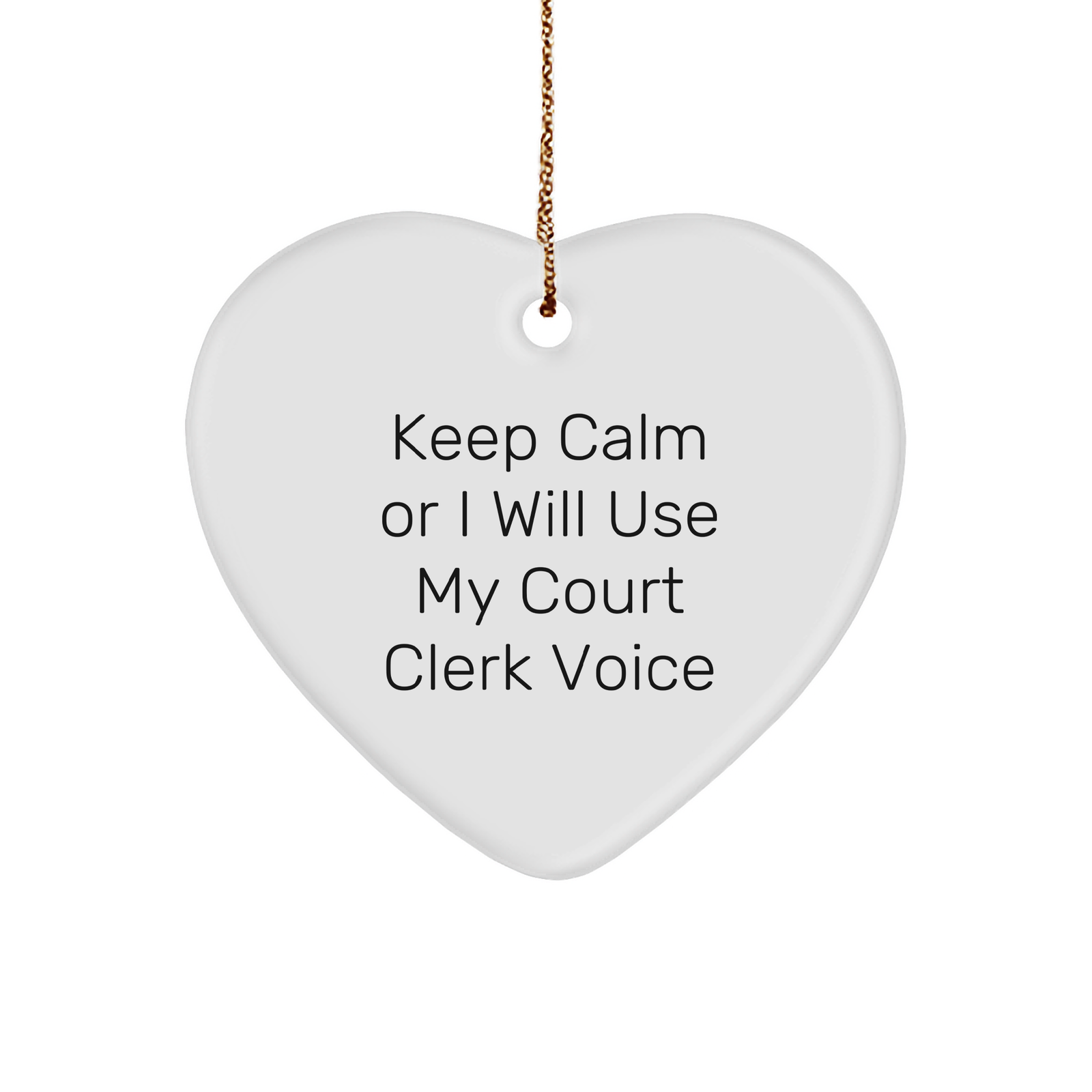 Court Clerk Heart Ornament, 'Keep Calm Or I Will Use My Court Clerk Voice', Funny Christmas Unique Gift from Men to Women Coworkers Family, Unique Heart Shaped Ornament with Gold Cord - Image 1