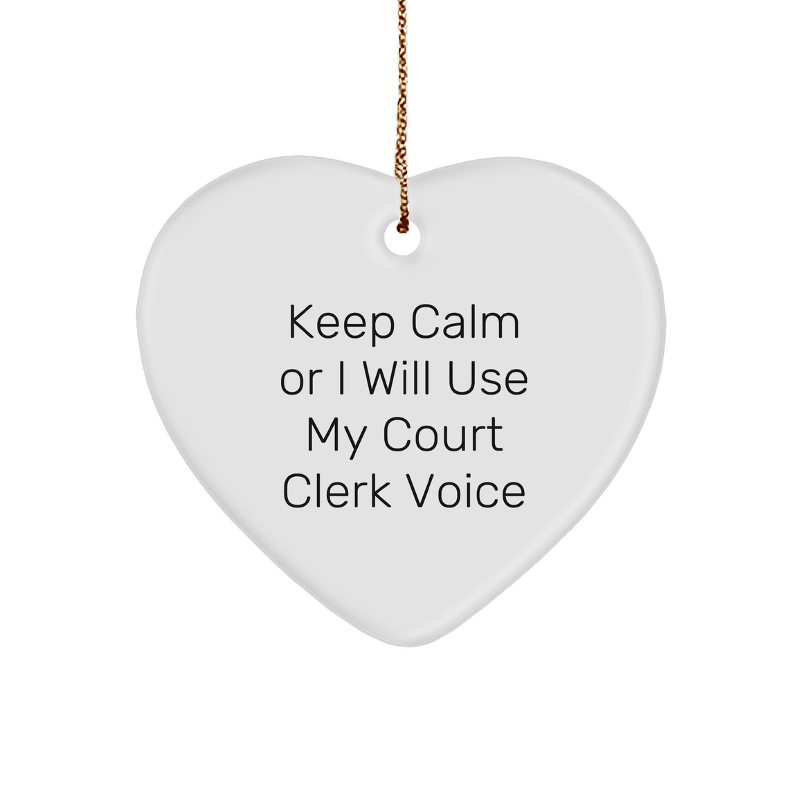 Court Clerk Heart Ornament, 'Keep Calm Or I Will Use My Court Clerk Voice', Funny Christmas Unique Gift from Men to Women Coworkers Family, Unique Heart Shaped Ornament with Gold Cord - Image 1