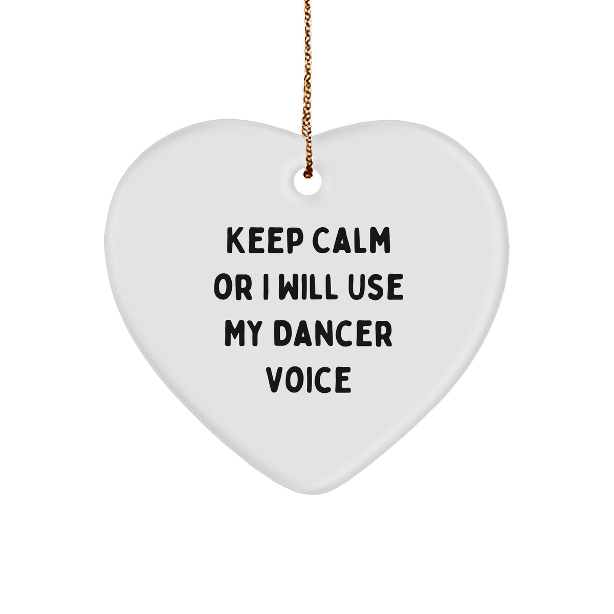 Funny Dancer Gifts from Friends to Coworkers - Keep Calm Or I Will Use My Dancer Voice Heart Ornament, White, Christmas Unique Presents - Image 1