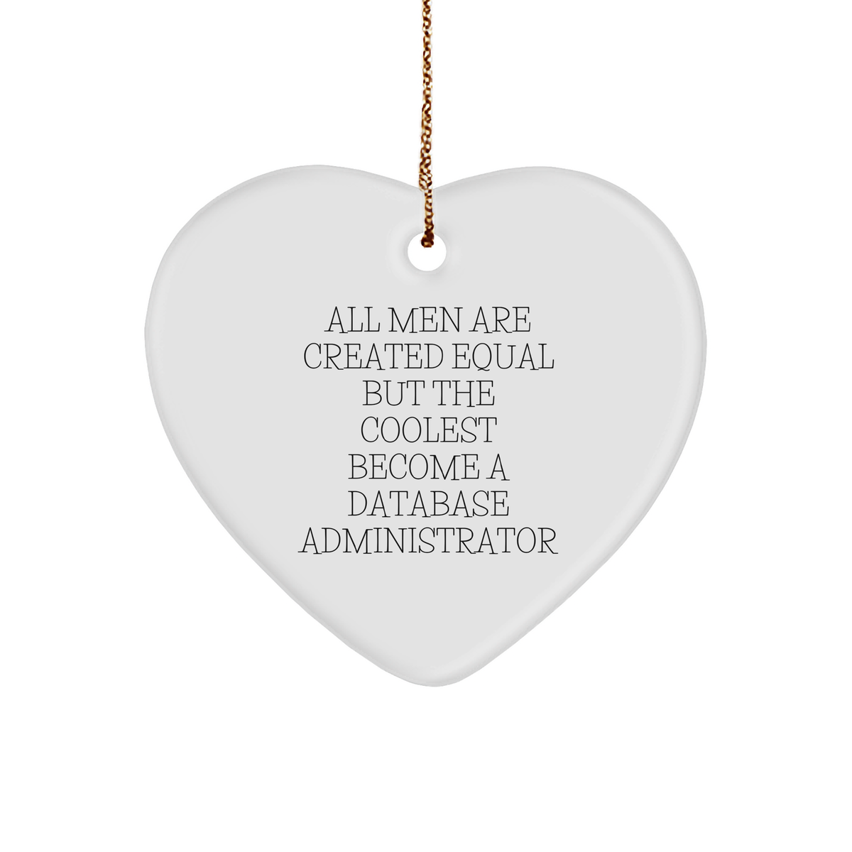 Funny Database Administrator Gifts, 'All Men Are Created Equal But The Coolest Become A Database Administrator' Heart Ornament for Christmas from Friends, Family, or Coworkers - Image 1