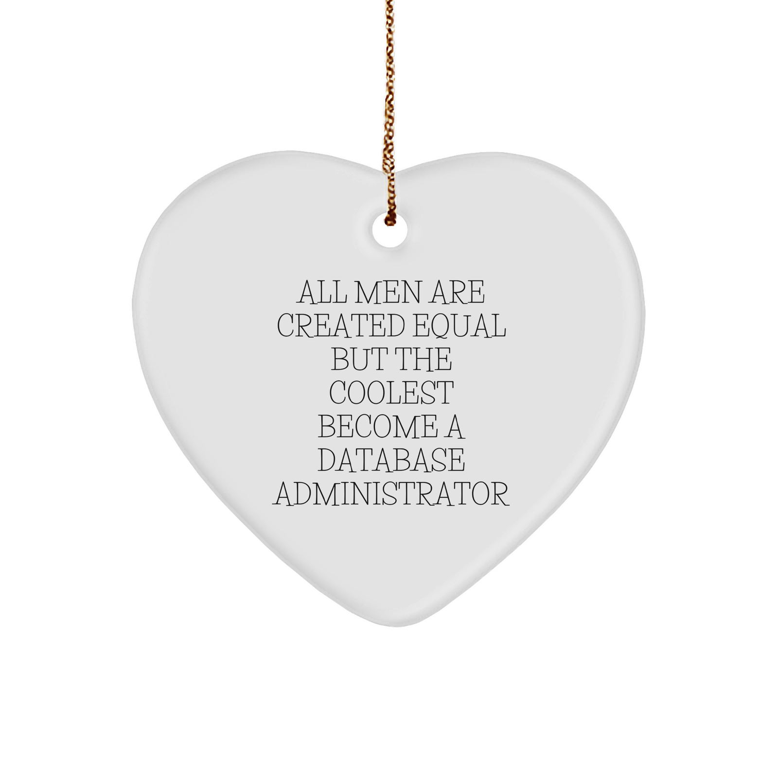 Funny Database Administrator Gifts, 'All Men Are Created Equal But The Coolest Become A Database Administrator' Heart Ornament for Christmas from Friends, Family, or Coworkers - Image 1