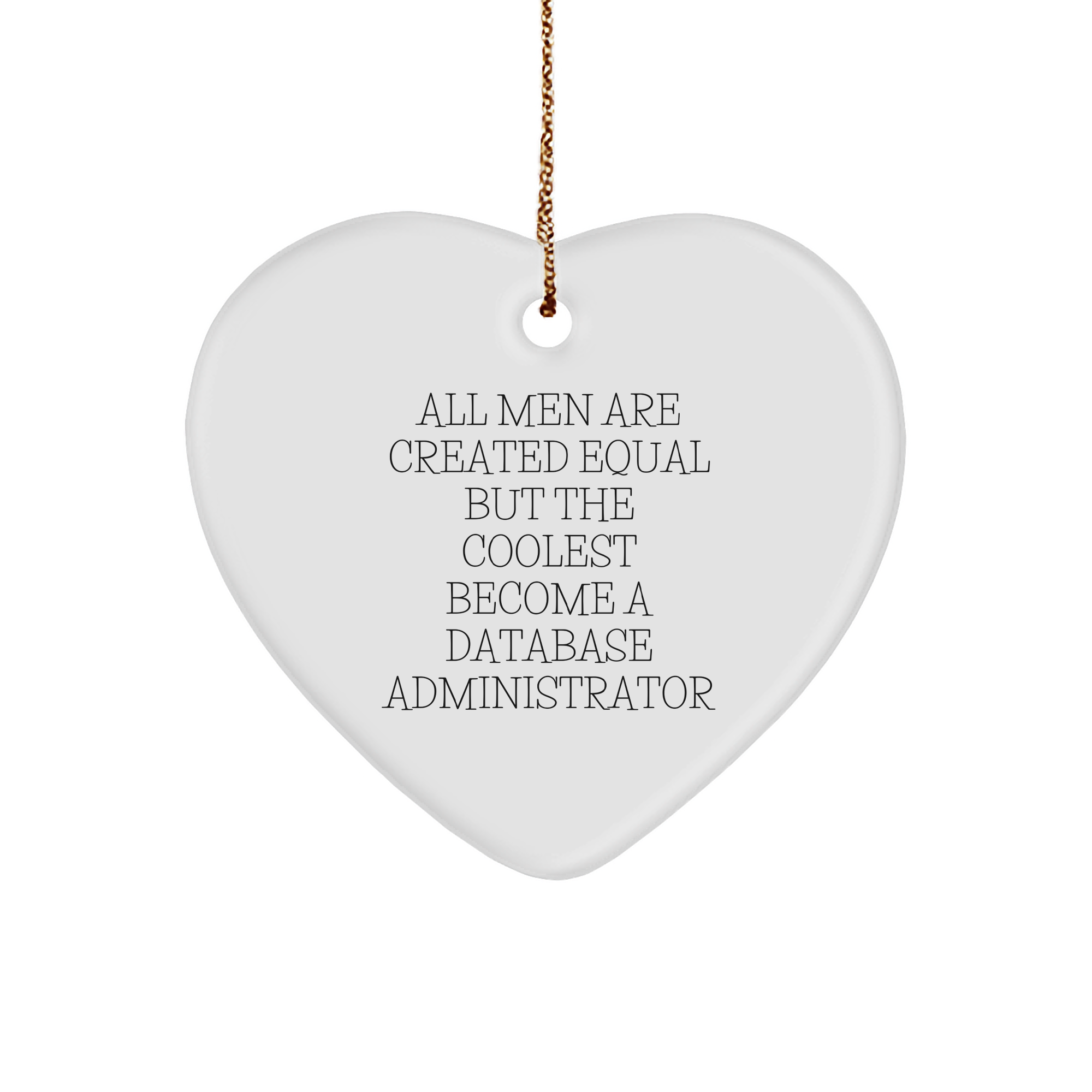 Funny Database Administrator Gifts, 'All Men Are Created Equal But The Coolest Become A Database Administrator' Heart Ornament for Christmas from Friends, Family, or Coworkers - Image 1