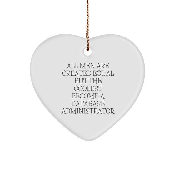 Funny Database Administrator Gifts, 'All Men Are Created Equal But The Coolest Become A Database Administrator' Heart Ornament for Christmas from Friends, Family, or Coworkers - Image 1