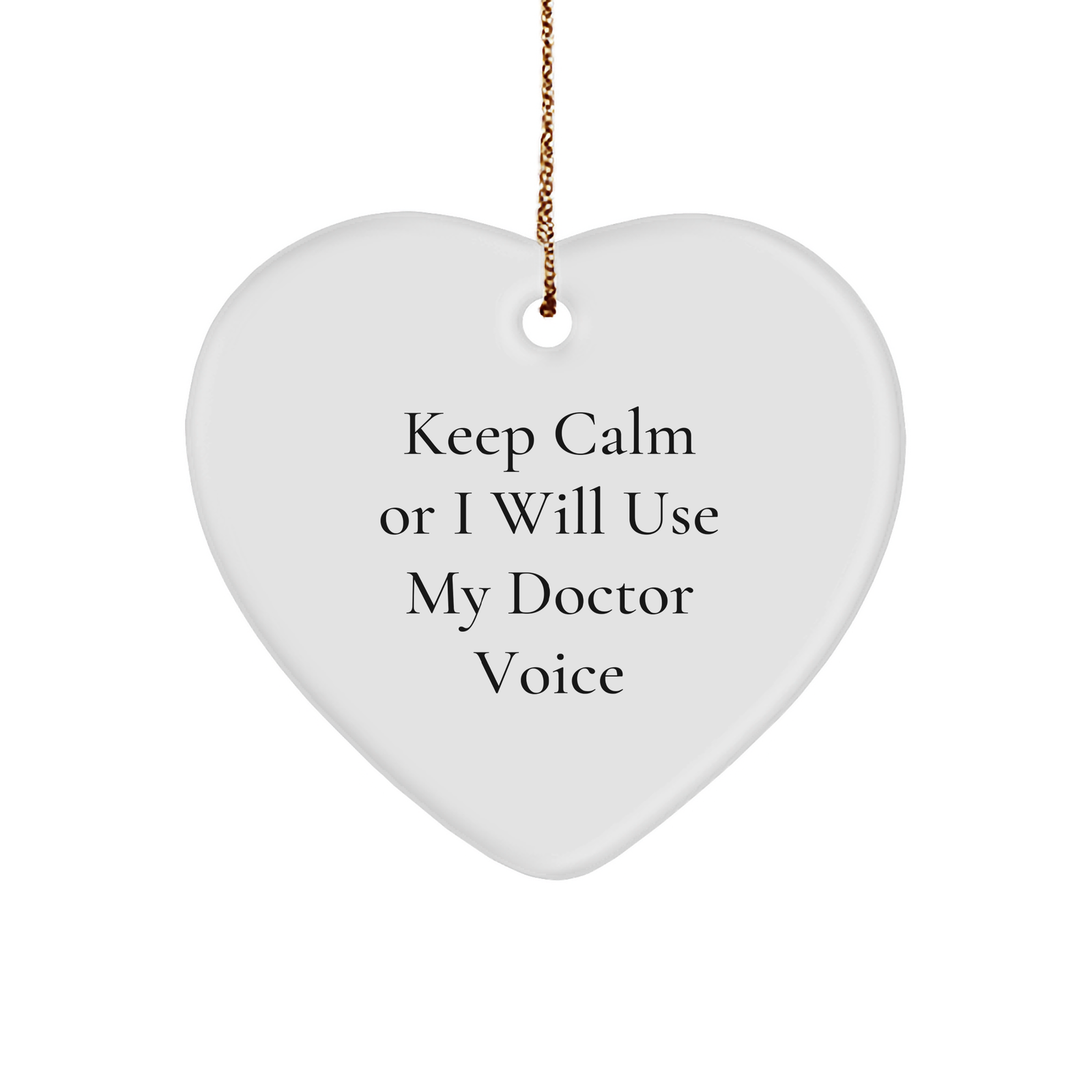 Funny Doctor Gifts from Friends for Christmas - 'Keep Calm Or I Will Use My Doctor Voice' Heart Ornament - Image 1