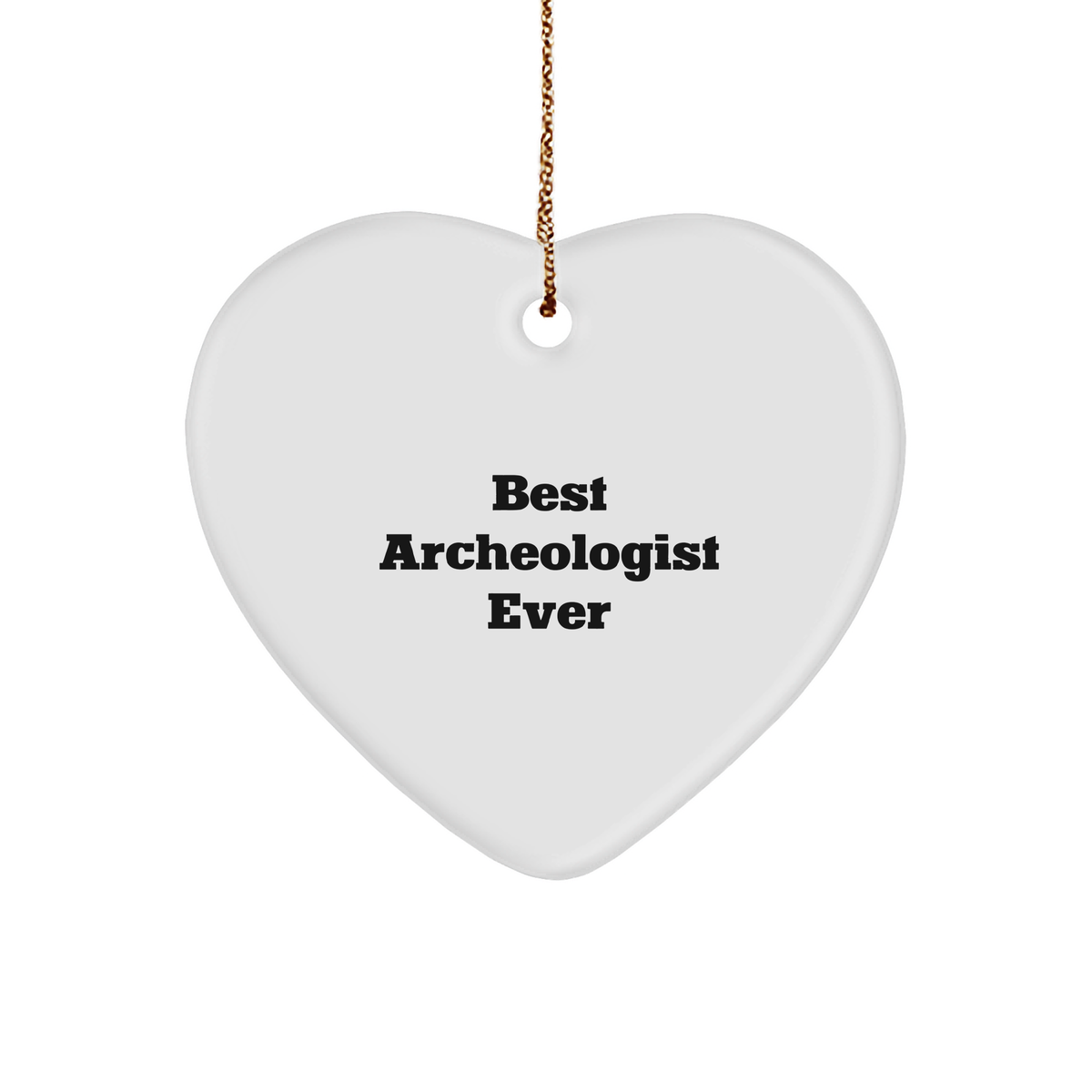 Archeologist Heart Ornament Gifts from Best Archeologist Ever for Christmas - Funny Quote Heart Ornament for Archeologist, Heart Ornament, Gifts for Archeologist, Archeologist Lover - Image 1
