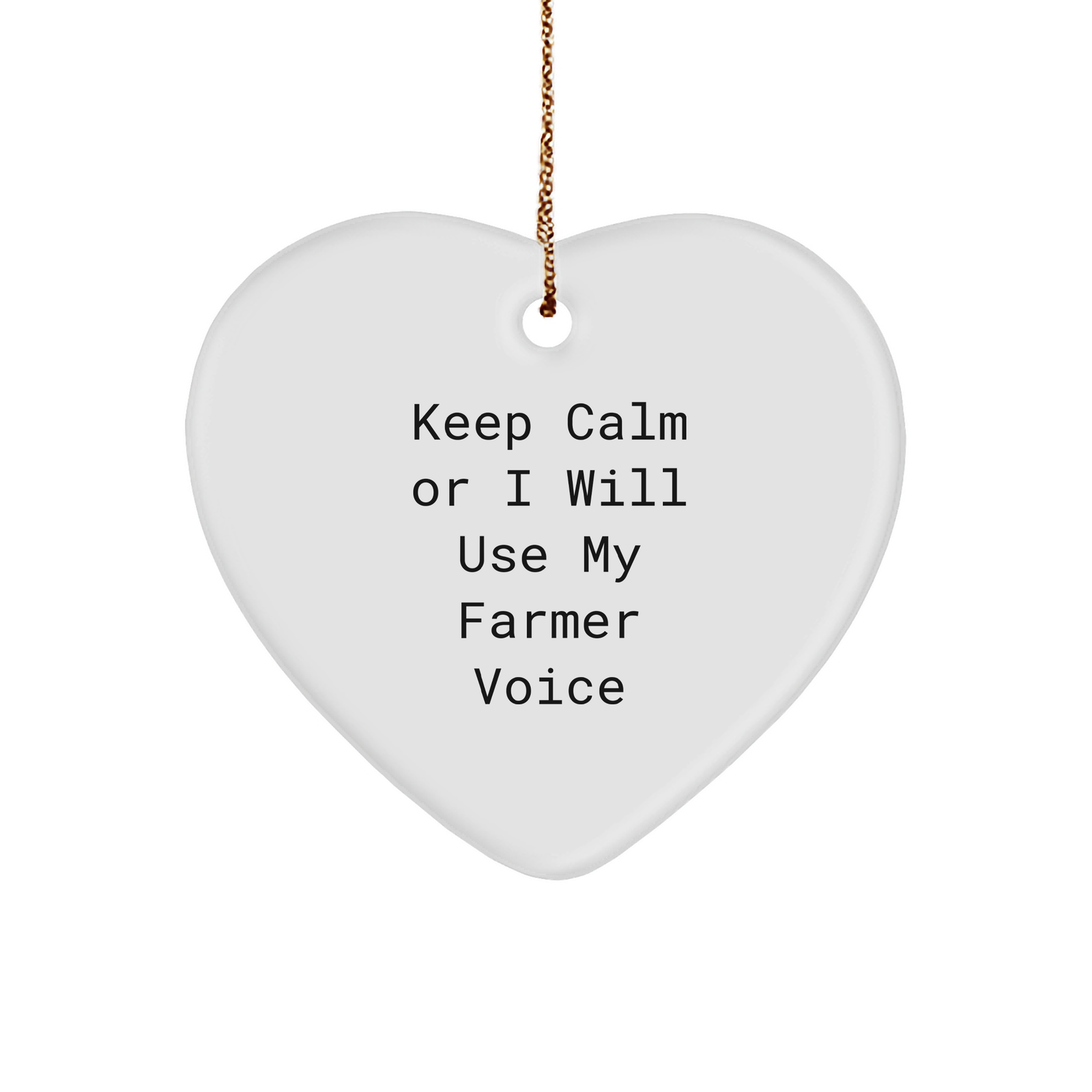 Funny Farmers' Keep Calm Gifts, Heart Ornament for Men, Women, Friends, Family - 'Keep Calm Or I Will Use My Farmer Voice' Christmas Memorable Present - Image 1