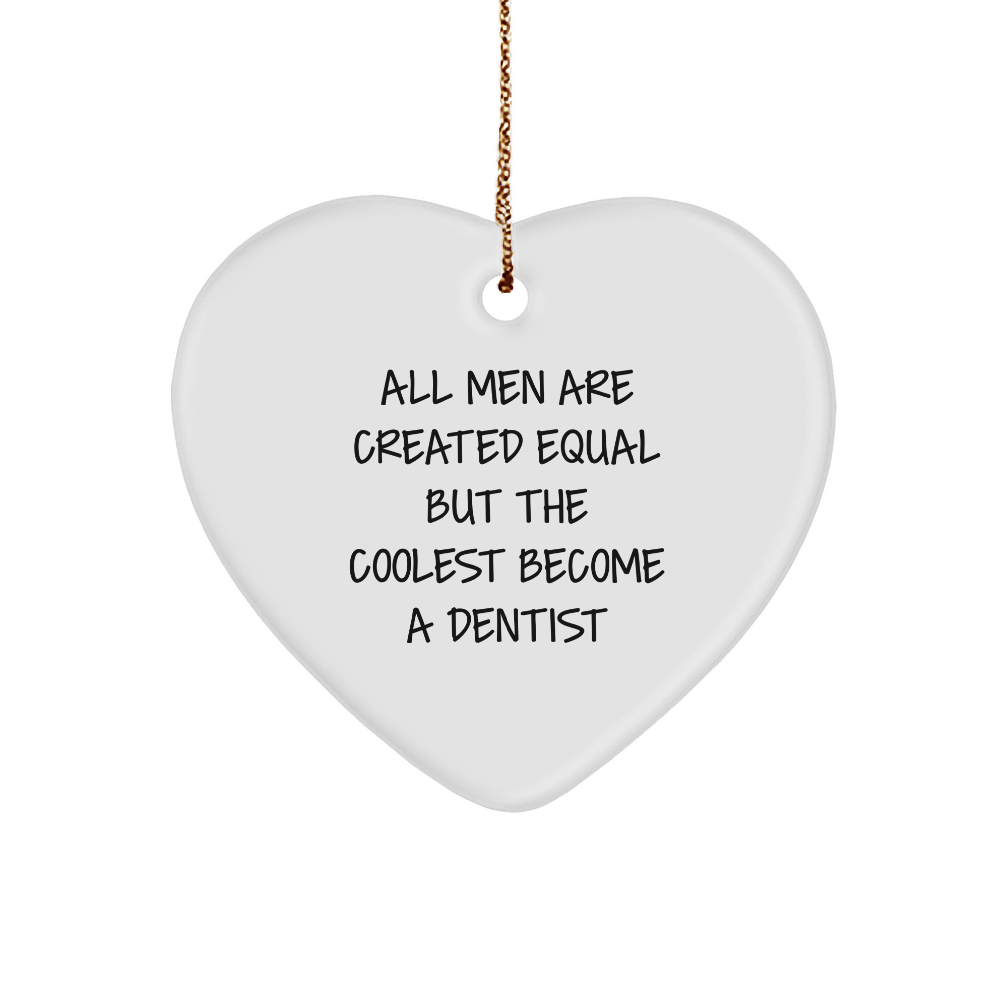 Funny Dentist Gifts, Heart Ornament, 'All Men Are Created Equal But The Coolest Become A Dentist', Christmas Unique Gifts from Friends - Image 1