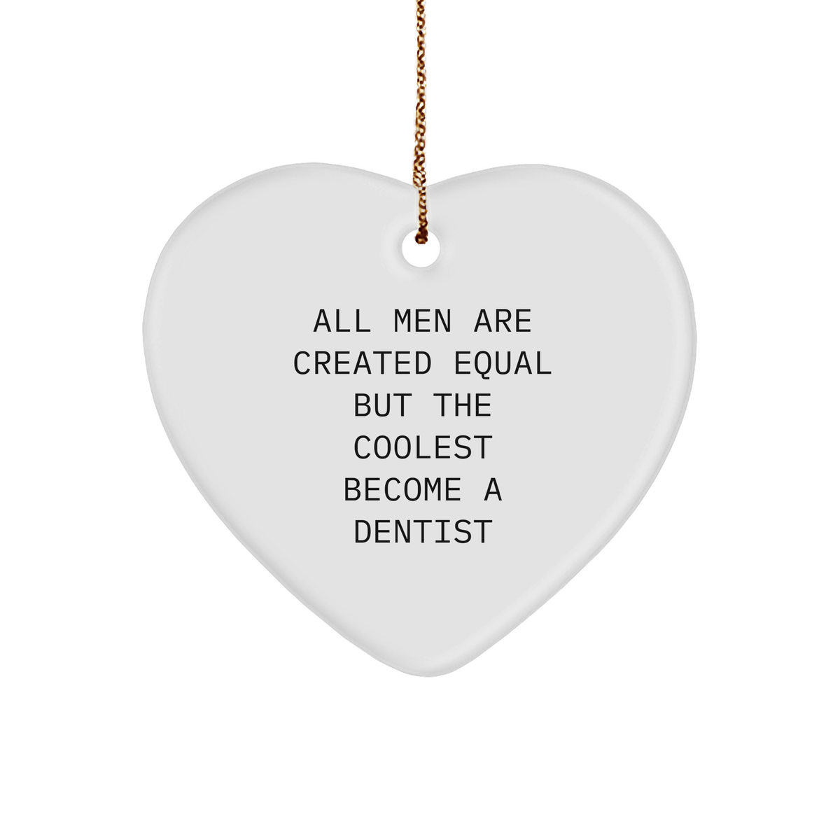 Funny Dentist Gifts, &#39;All Men Are Created Equal But The Coolest Become A Dentist&#39; Heart Ornament for Christmas, Gifts from Men to Dentists - Image 1