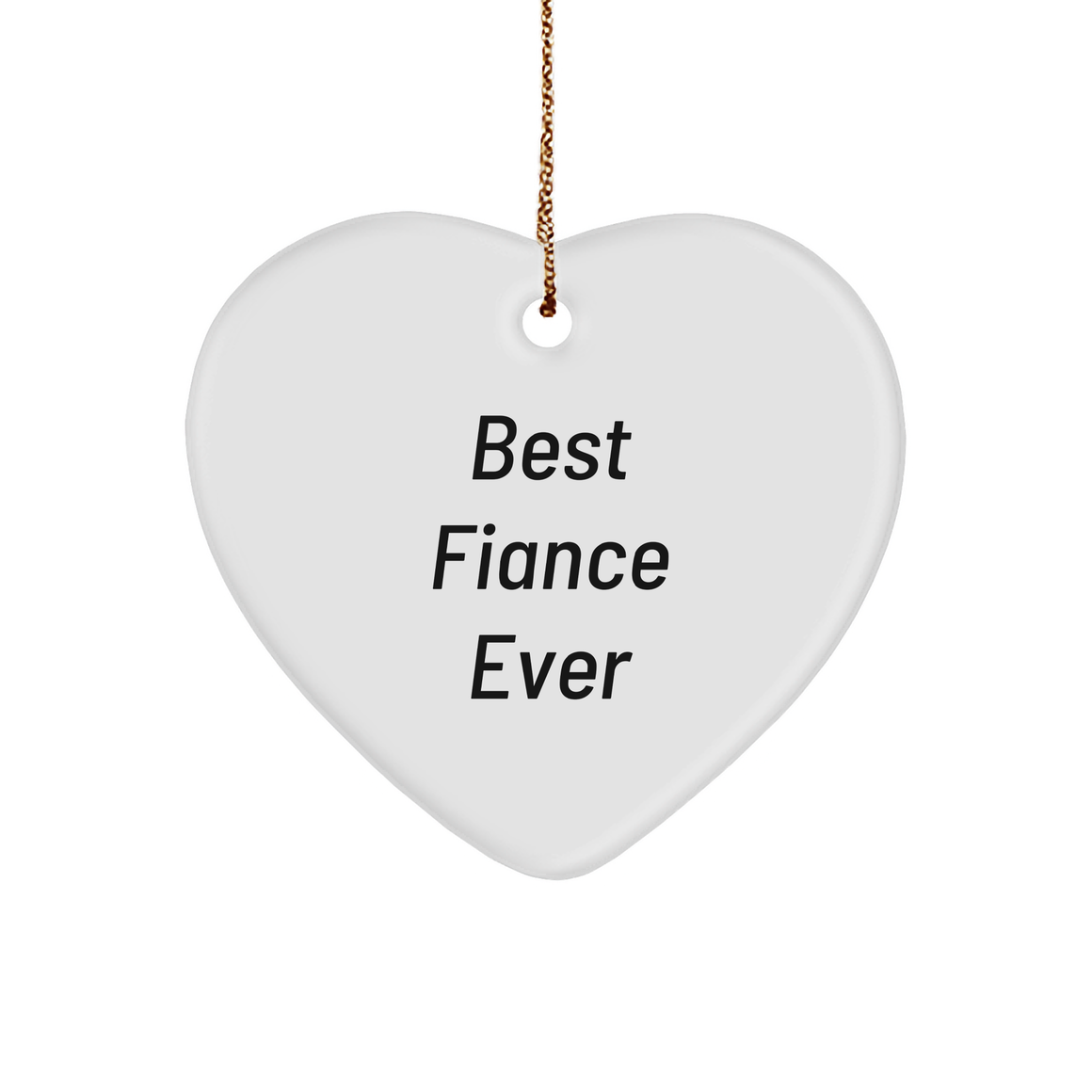 Funny Fiance Heart Ornament Gifts for Christmas - Best Fiance Ever Quote, Heart-Shaped Sturdy MDF Ornament with Gold-Tone String, White Color - Image 1
