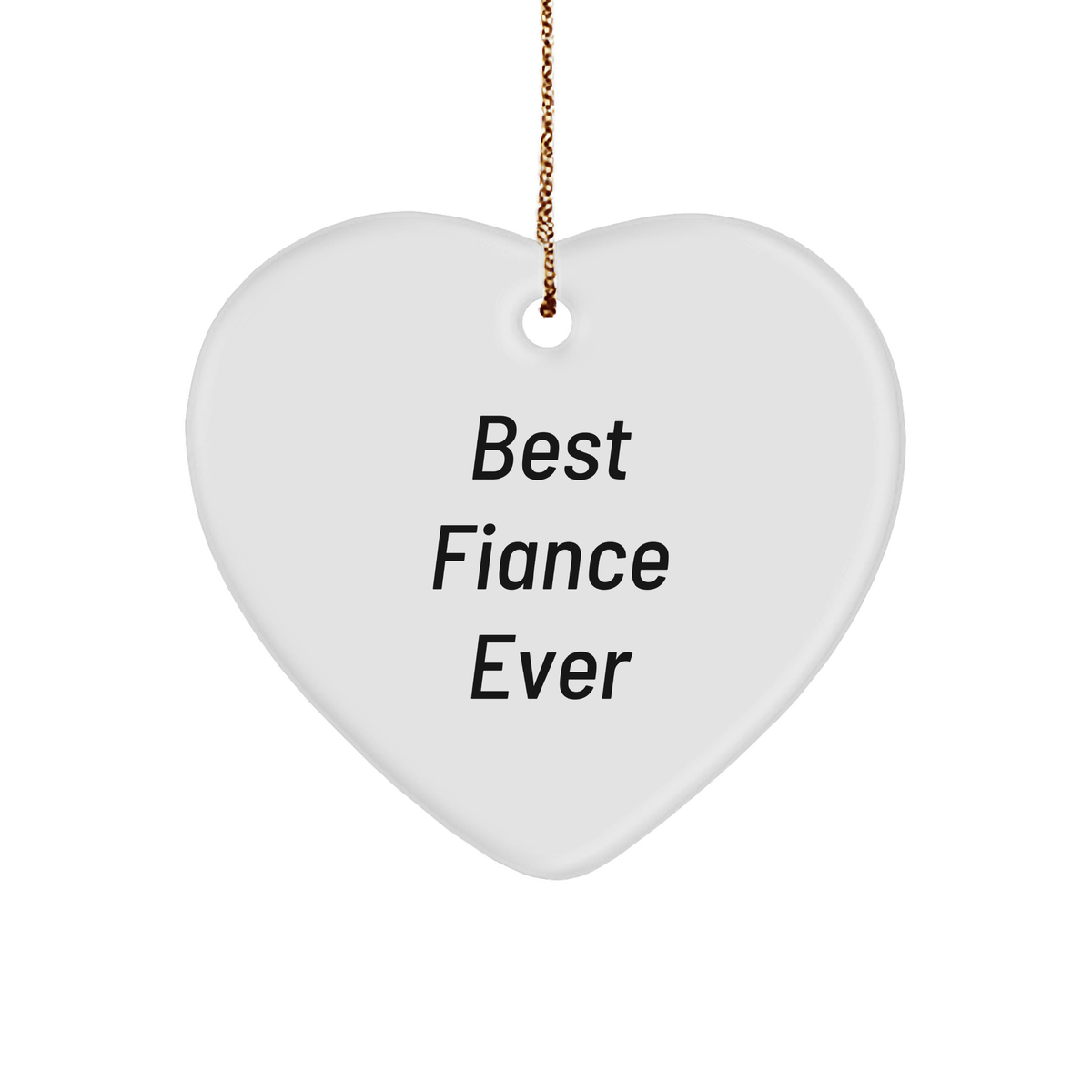Funny Fiance Heart Ornament Gifts for Christmas - Best Fiance Ever Quote, Heart-Shaped Sturdy MDF Ornament with Gold-Tone String, White Color - Image 1