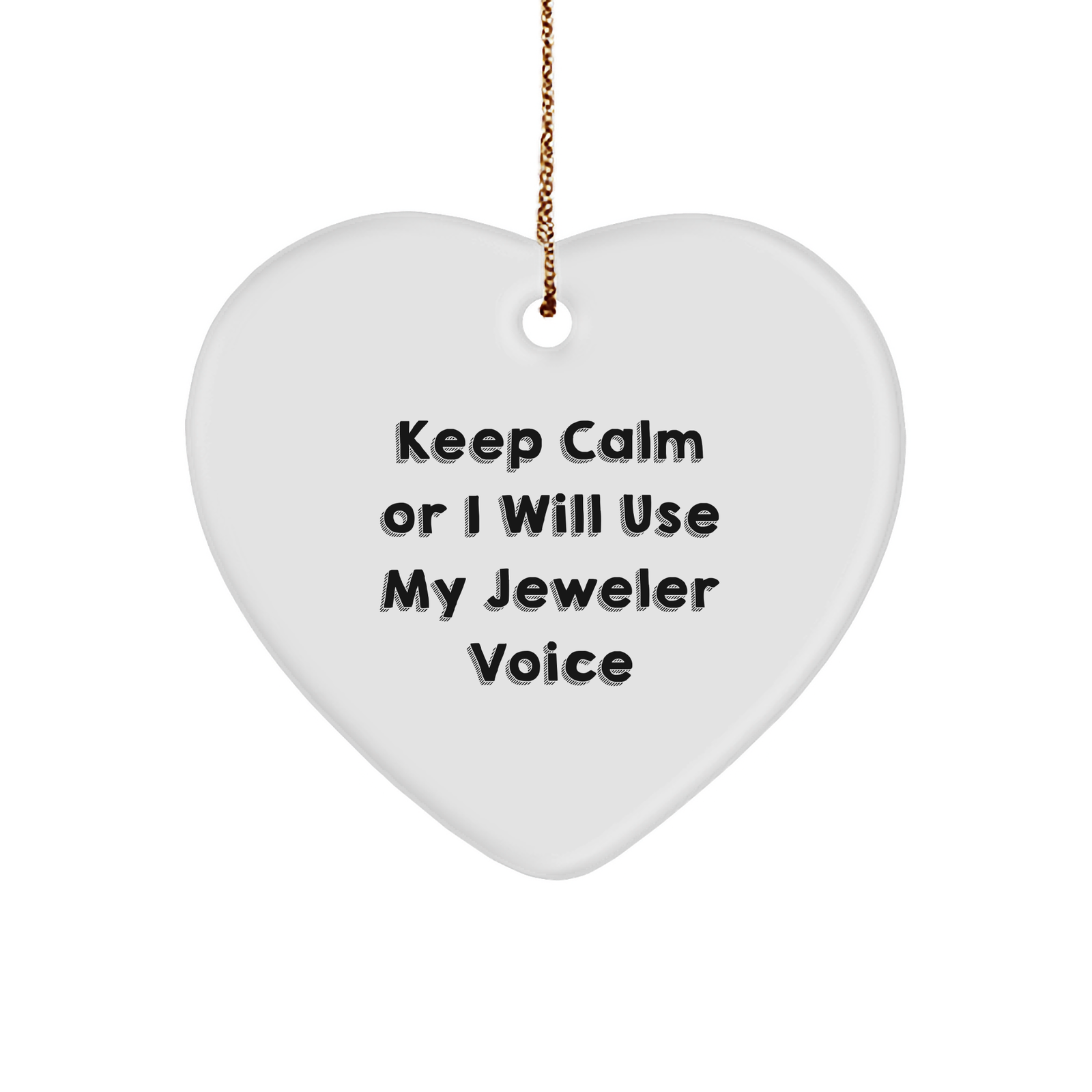 Funny Jeweler Gifts from Friends and Family - Keep Calm Or I Will Use My Jeweler Voice Heart Ornament for Christmas - Image 1