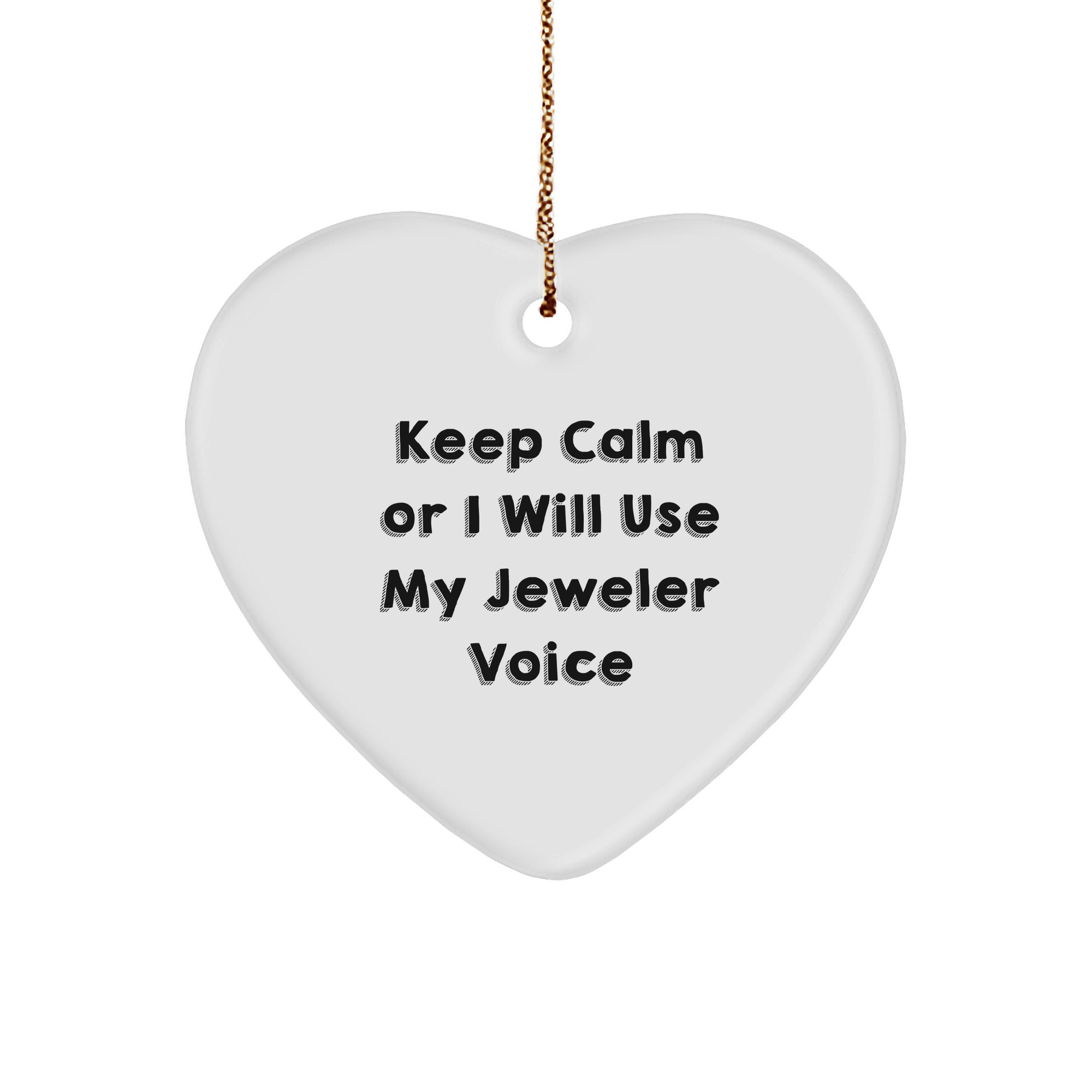 Funny Jeweler Gifts from Friends and Family - Keep Calm Or I Will Use My Jeweler Voice Heart Ornament for Christmas - Image 1