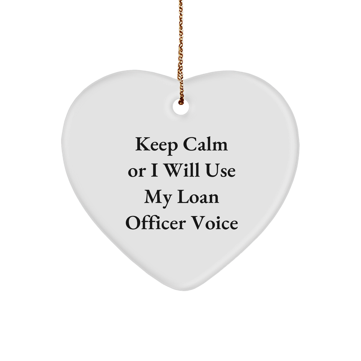 Funny Loan Officer Gifts from Friends to Heart Ornament for Christmas, &#39;Keep Calm Or I Will Use My Loan Officer Voice&#39;, Durable MDF Heart Shaped, White, Gift for Loan Officer - Image 1