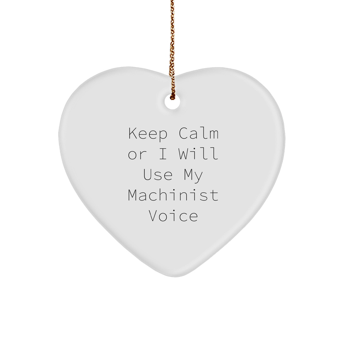 Machinist&#39;s Heart Ornament, Funny Quote, Gift for Men, &#39;Keep Calm&#39;, Christmas Unique Gifts from Friends - Image 1