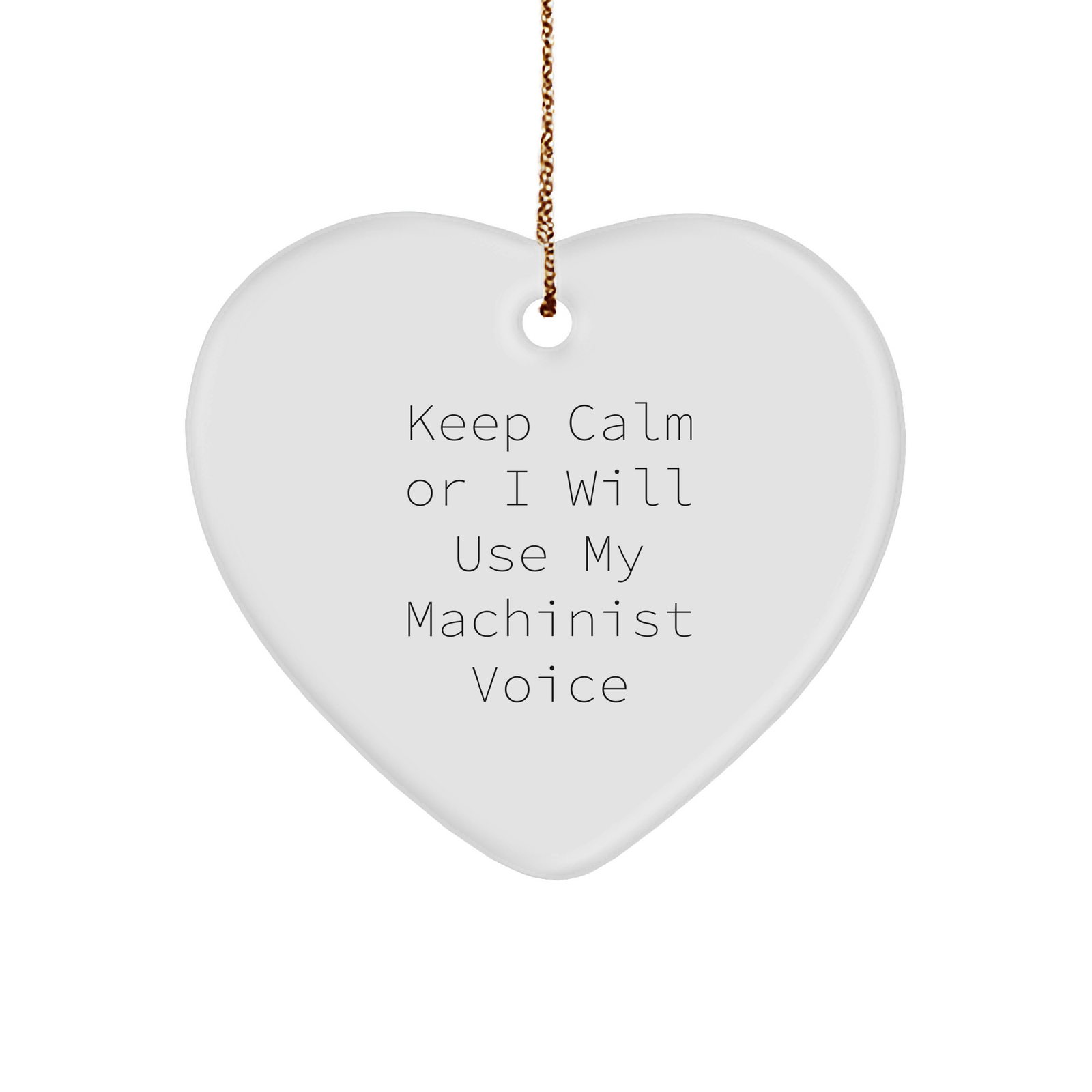 Machinist's Heart Ornament, Funny Quote, Gift for Men, 'Keep Calm', Christmas Unique Gifts from Friends - Image 1