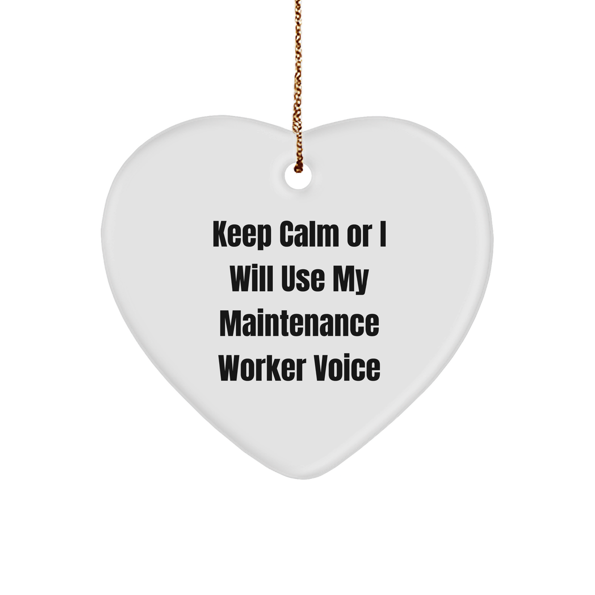 Funny Maintenance Worker Gifts for Christmas - Keep Calm Or I Will Use My Maintenance Worker Voice Heart Ornament from Friends to Family - Image 1
