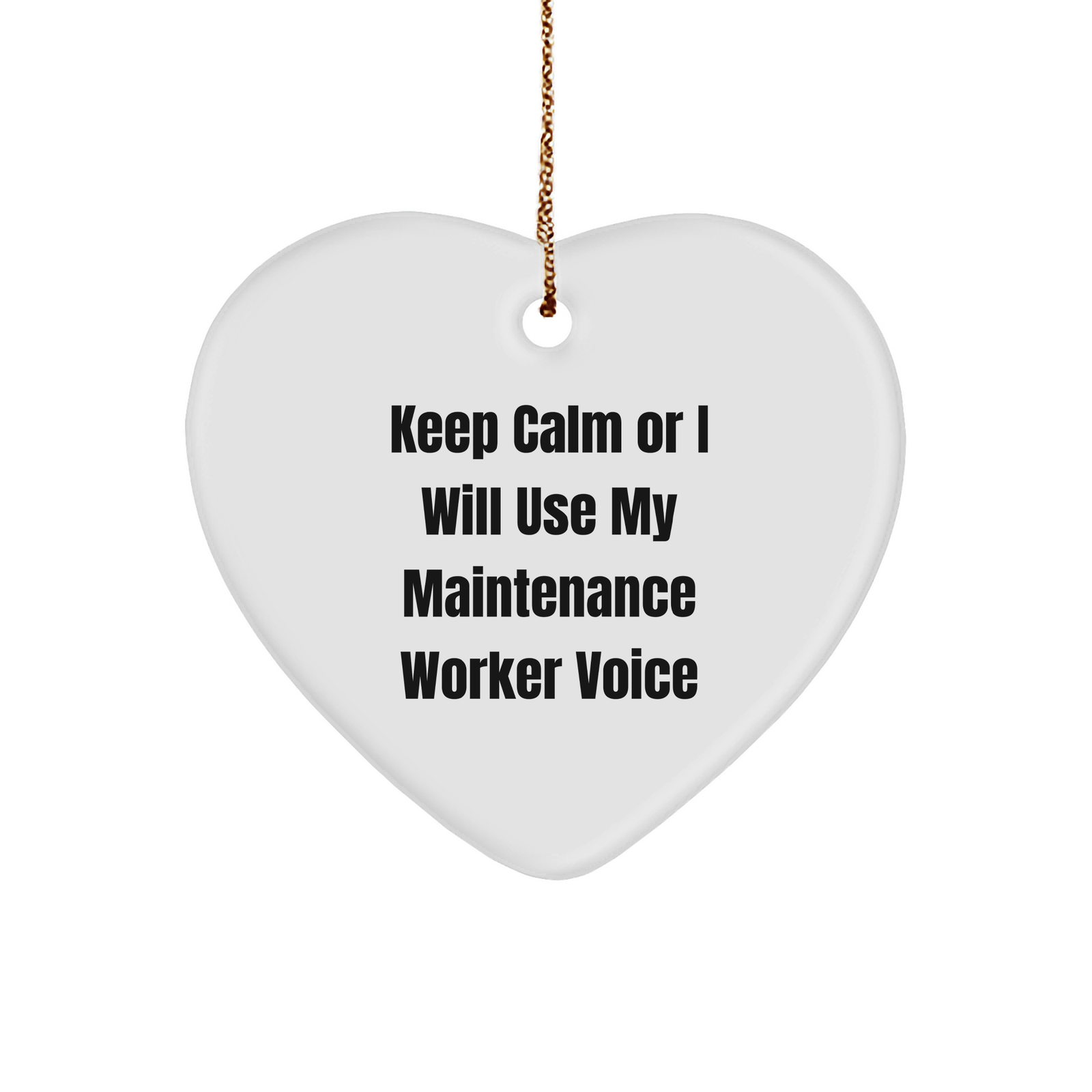 Funny Maintenance Worker Gifts for Christmas - Keep Calm Or I Will Use My Maintenance Worker Voice Heart Ornament from Friends to Family - Image 1