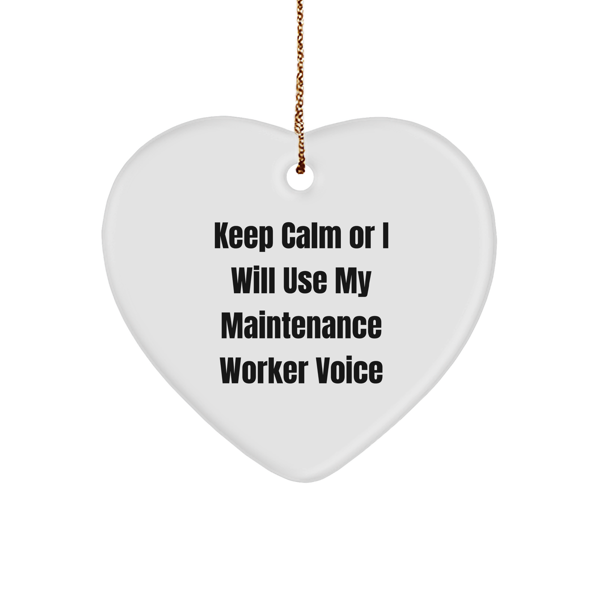 Funny Maintenance Worker Gifts for Christmas - Keep Calm Or I Will Use My Maintenance Worker Voice Heart Ornament from Friends to Family - Image 1