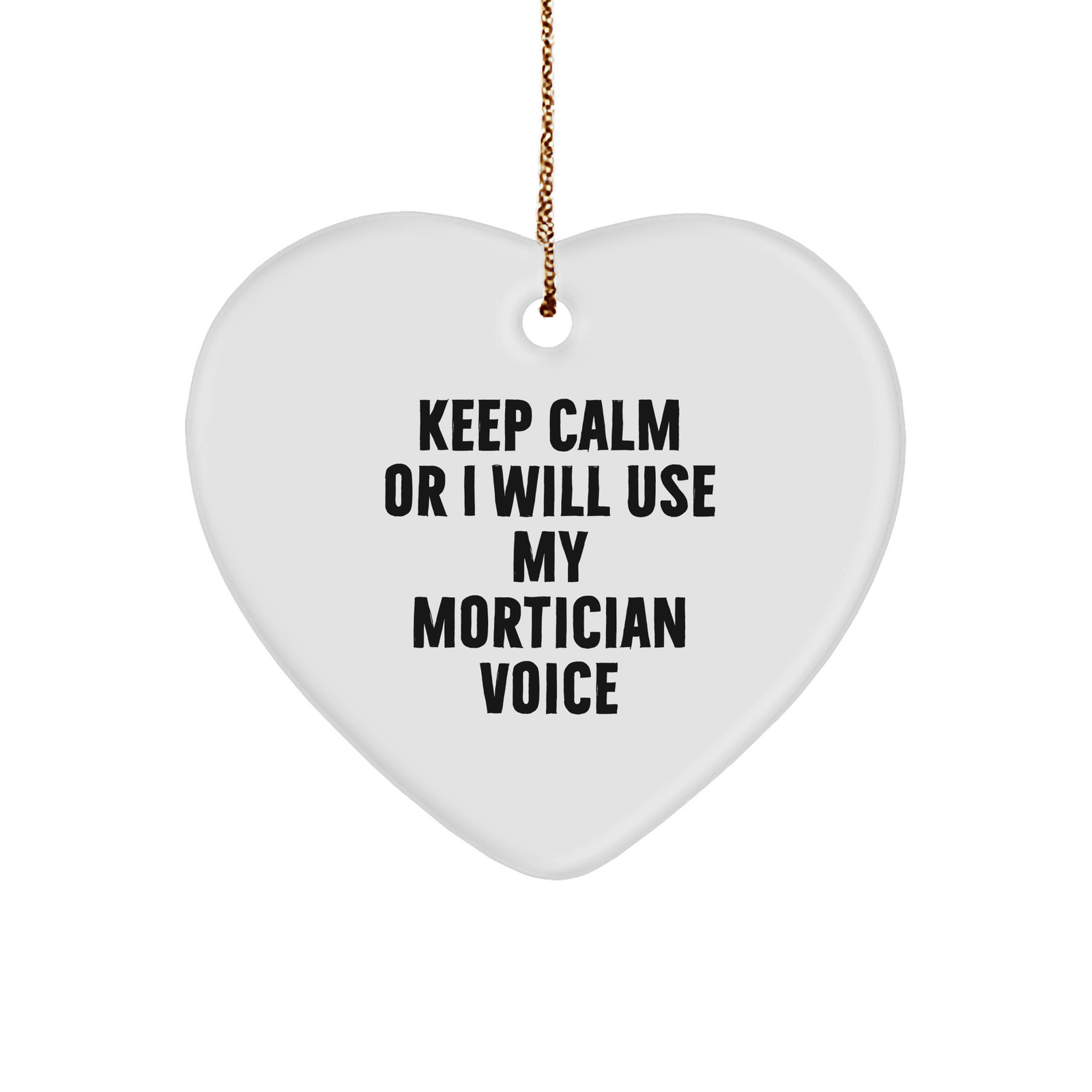 Funny Mortician Heart Ornament Gifts from Friends and Family - 'Keep Calm Or I Will Use My Mortician Voice' Christmas Ornament for Mortician, Men, and Women - Image 1