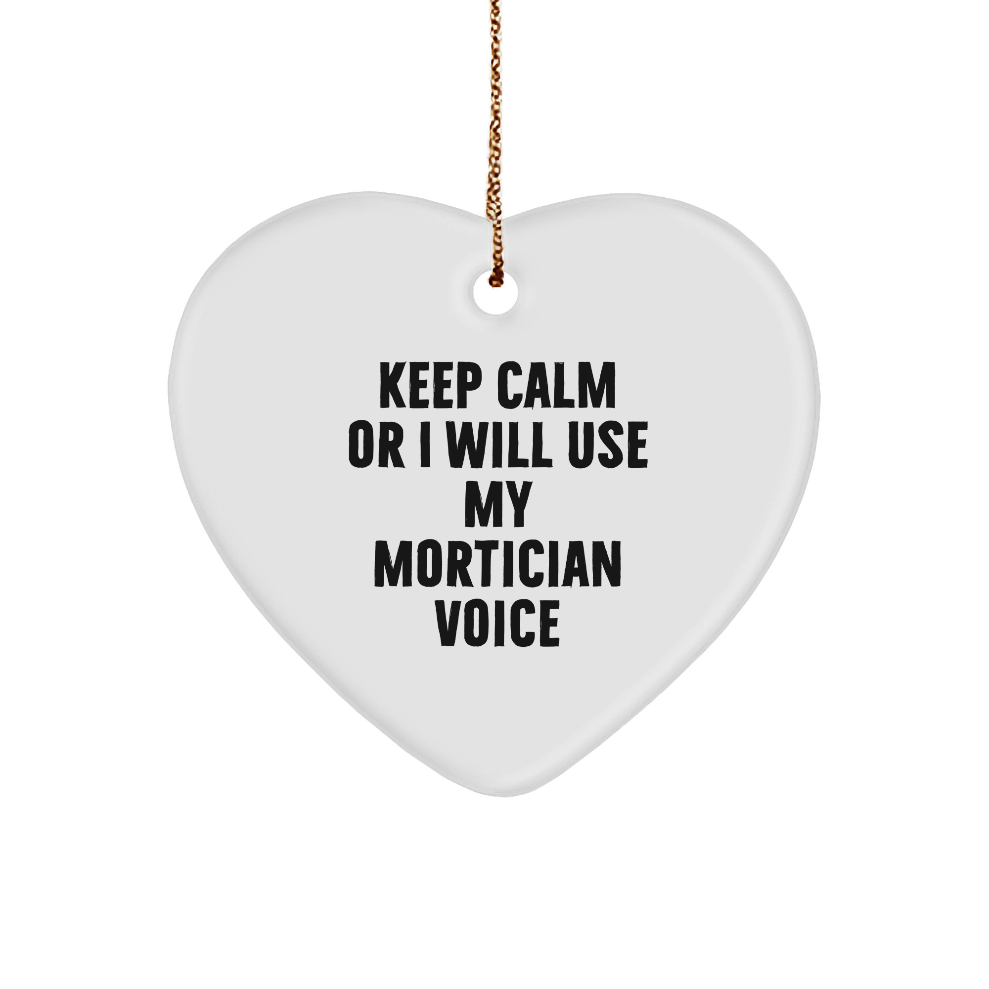 Funny Mortician Heart Ornament Gifts from Friends and Family - 'Keep Calm Or I Will Use My Mortician Voice' Christmas Ornament for Mortician, Men, and Women - Image 1