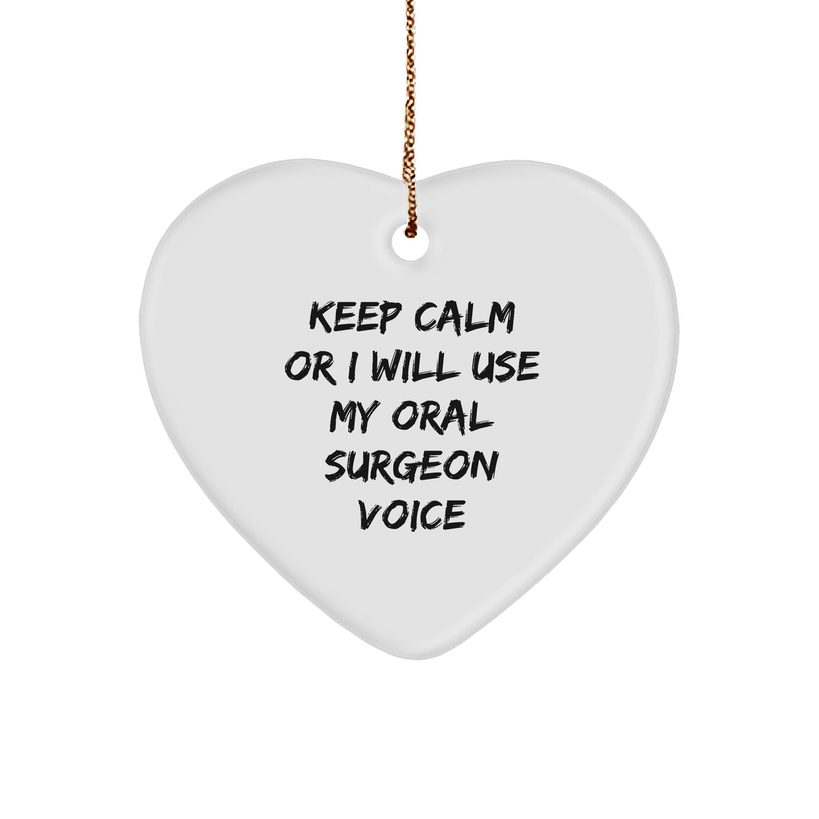 Oral Surgeon Gifts from Friends - 'Keep Calm Or I Will Use My Oral Surgeon Voice' Heart Ornament for Christmas, Funny Quote Gifts for Oral Surgeon, Gifts from Men to Oral Surgeon, Gifts for Christmas - Image 1