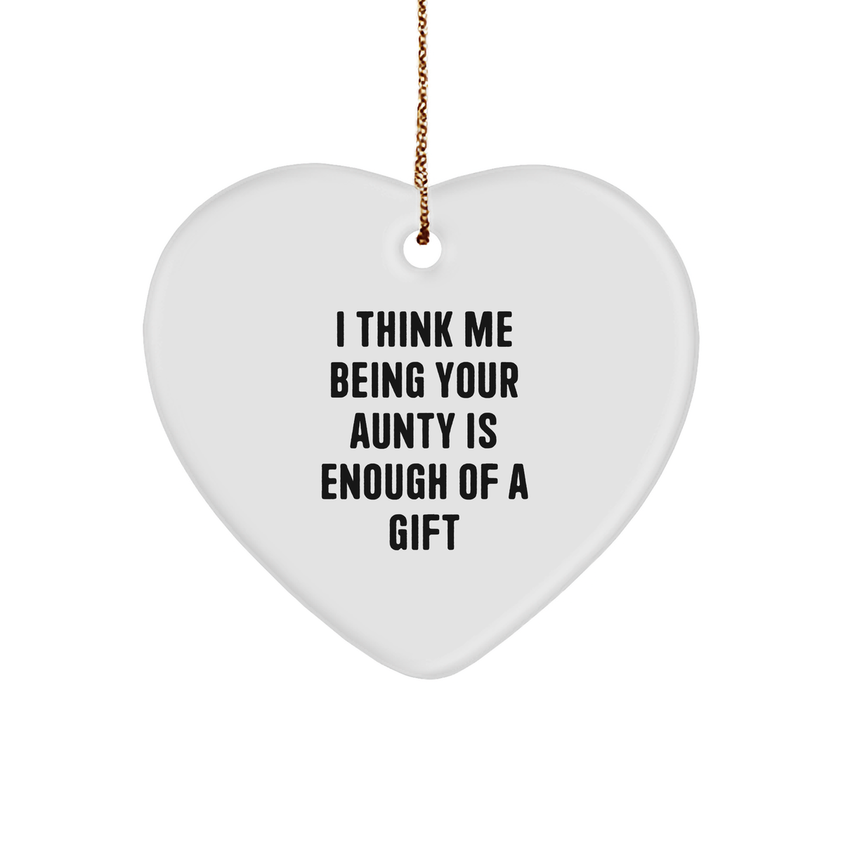 Funny Aunty Gifts from Men, Gifts for Aunty, Heart Ornament with Quote &#39;I Think Me Being Your Aunty Is Enough Of A Gift&#39;, Christmas Unique Gifts for Women, Family, and Friends - Image 1
