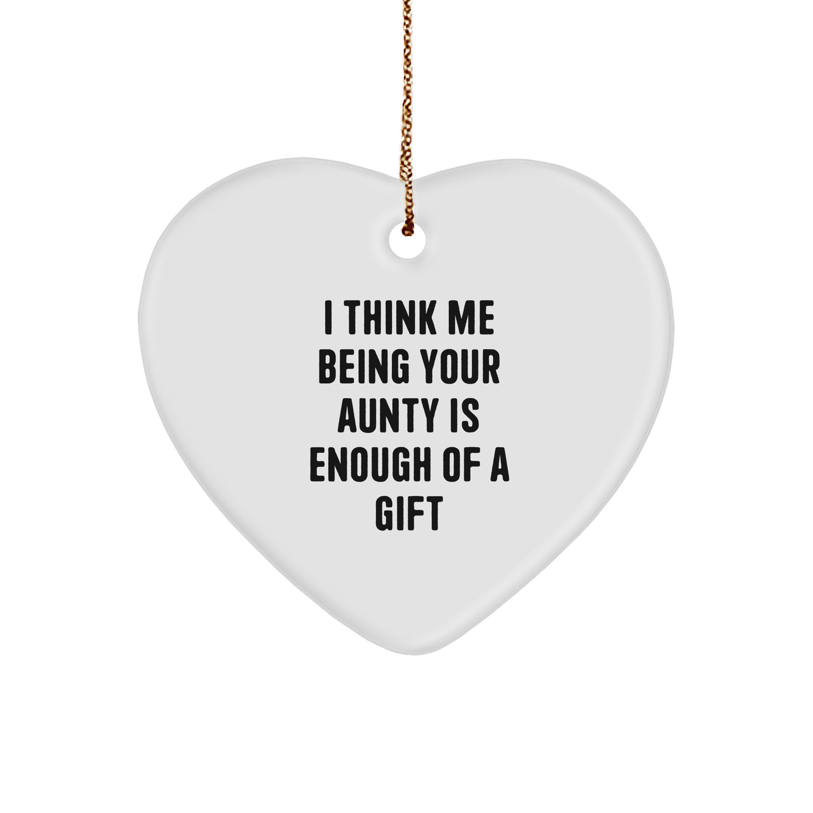 Funny Aunty Gifts from Men, Gifts for Aunty, Heart Ornament with Quote 'I Think Me Being Your Aunty Is Enough Of A Gift', Christmas Unique Gifts for Women, Family, and Friends - Image 1