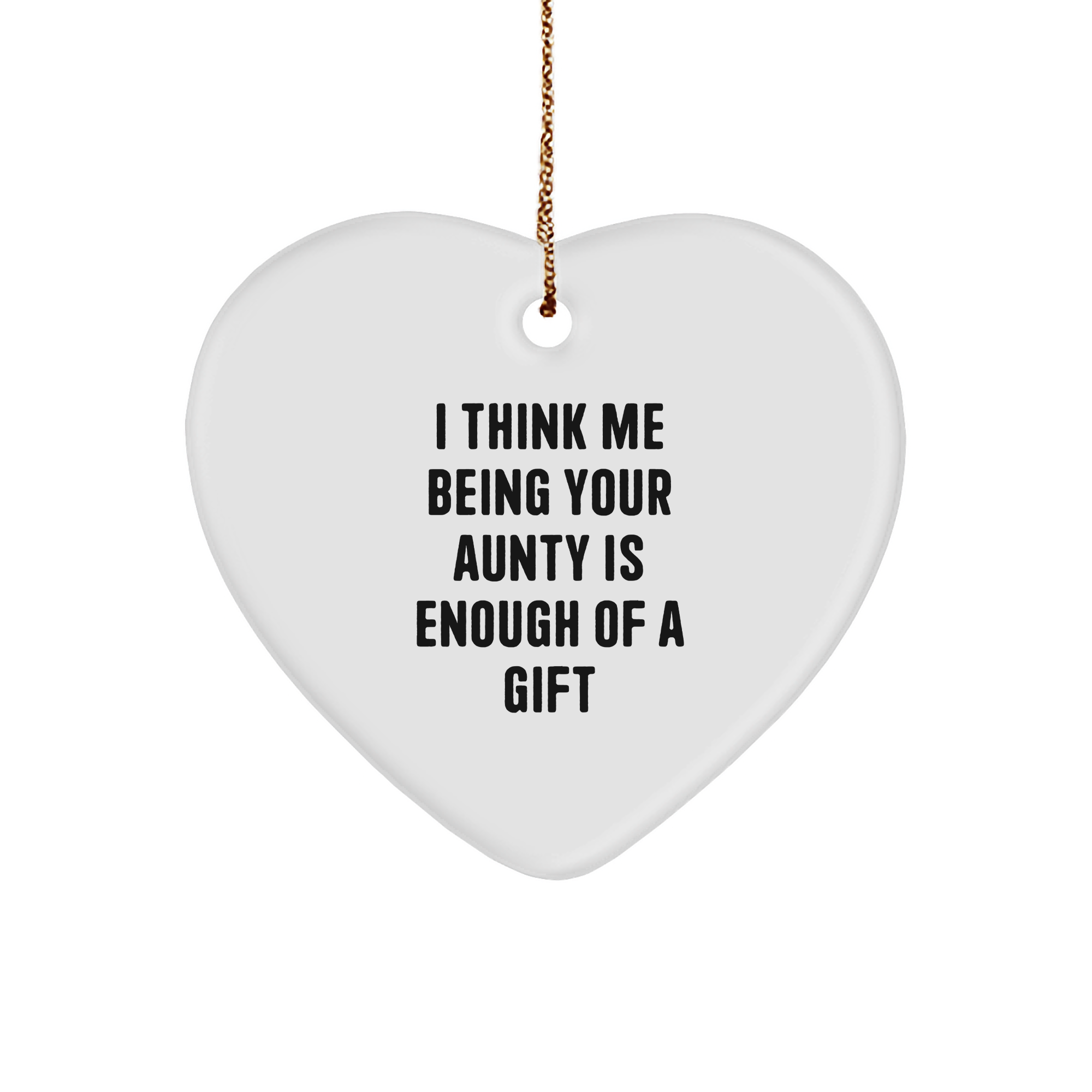 Funny Aunty Gifts from Men, Gifts for Aunty, Heart Ornament with Quote 'I Think Me Being Your Aunty Is Enough Of A Gift', Christmas Unique Gifts for Women, Family, and Friends - Image 1