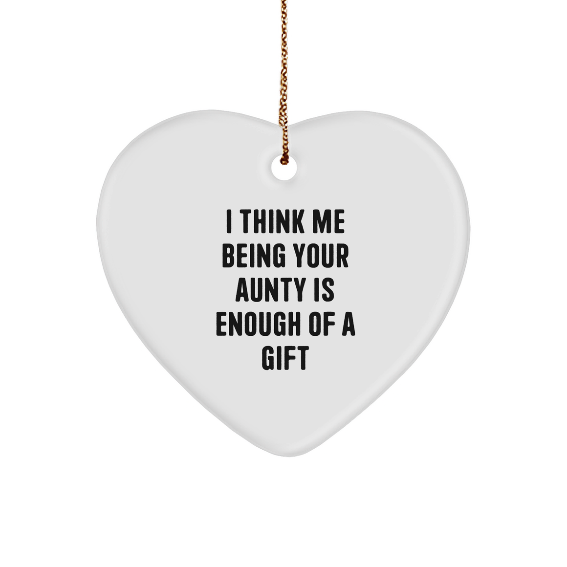 Funny Aunty Gifts from Men, Gifts for Aunty, Heart Ornament with Quote 'I Think Me Being Your Aunty Is Enough Of A Gift', Christmas Unique Gifts for Women, Family, and Friends - Image 1
