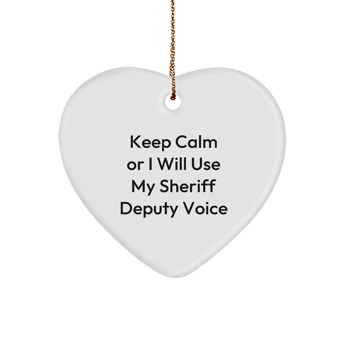 Sheriff Deputy Gifts, Funny Quote Heart Ornament for Christmas, Gifts from Friends to Men, Sheriff Deputy Heart Ornament with Keep Calm or I Will Use My Sheriff Deputy Voice - Image 1
