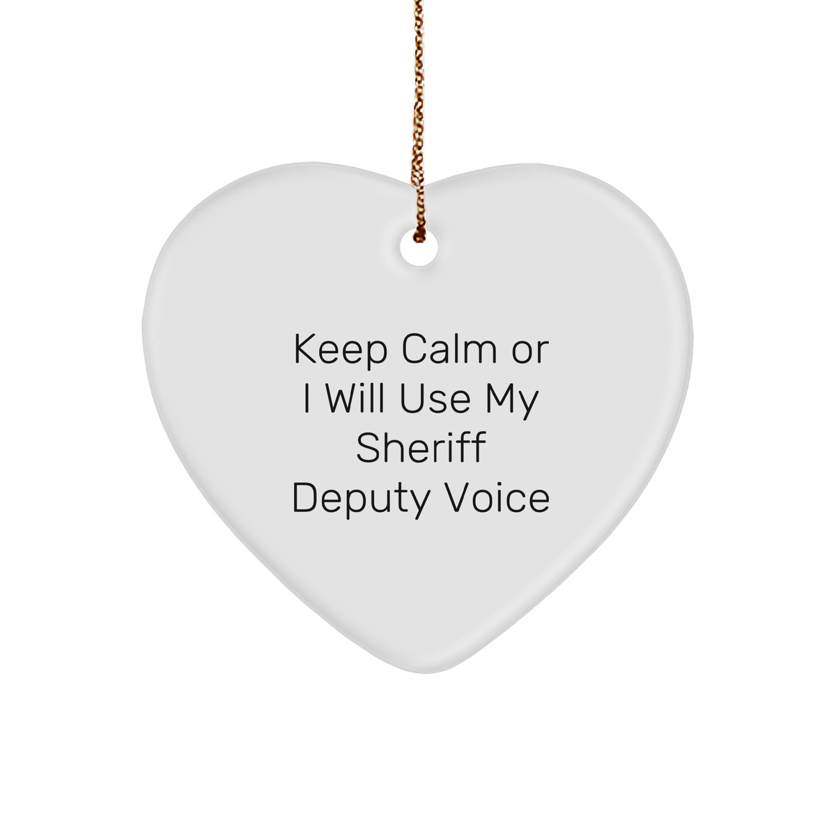 Funny Sheriff Deputy Heart Ornament Gifts from Friends for Men - Keep Calm Or I Will Use My Sheriff Deputy Voice Christmas Unique Tokens - Image 1