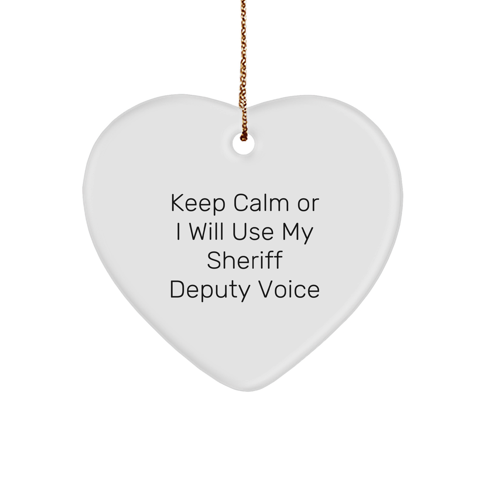 Funny Sheriff Deputy Heart Ornament Gifts from Friends for Men - Keep Calm Or I Will Use My Sheriff Deputy Voice Christmas Unique Tokens - Image 1