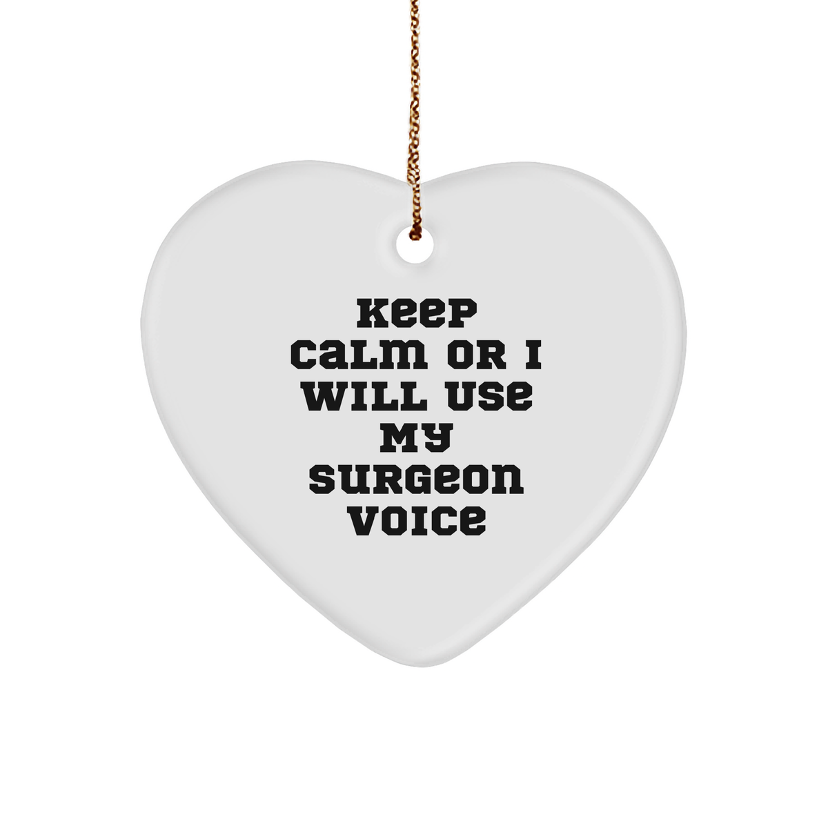 Funny Surgeon Gifts from Friends - Keep Calm Or I Will Use My Surgeon Voice Christmas Heart Ornament for Surgeon, Unique Gifts for Men, Women, Family, Coworkers - Image 1