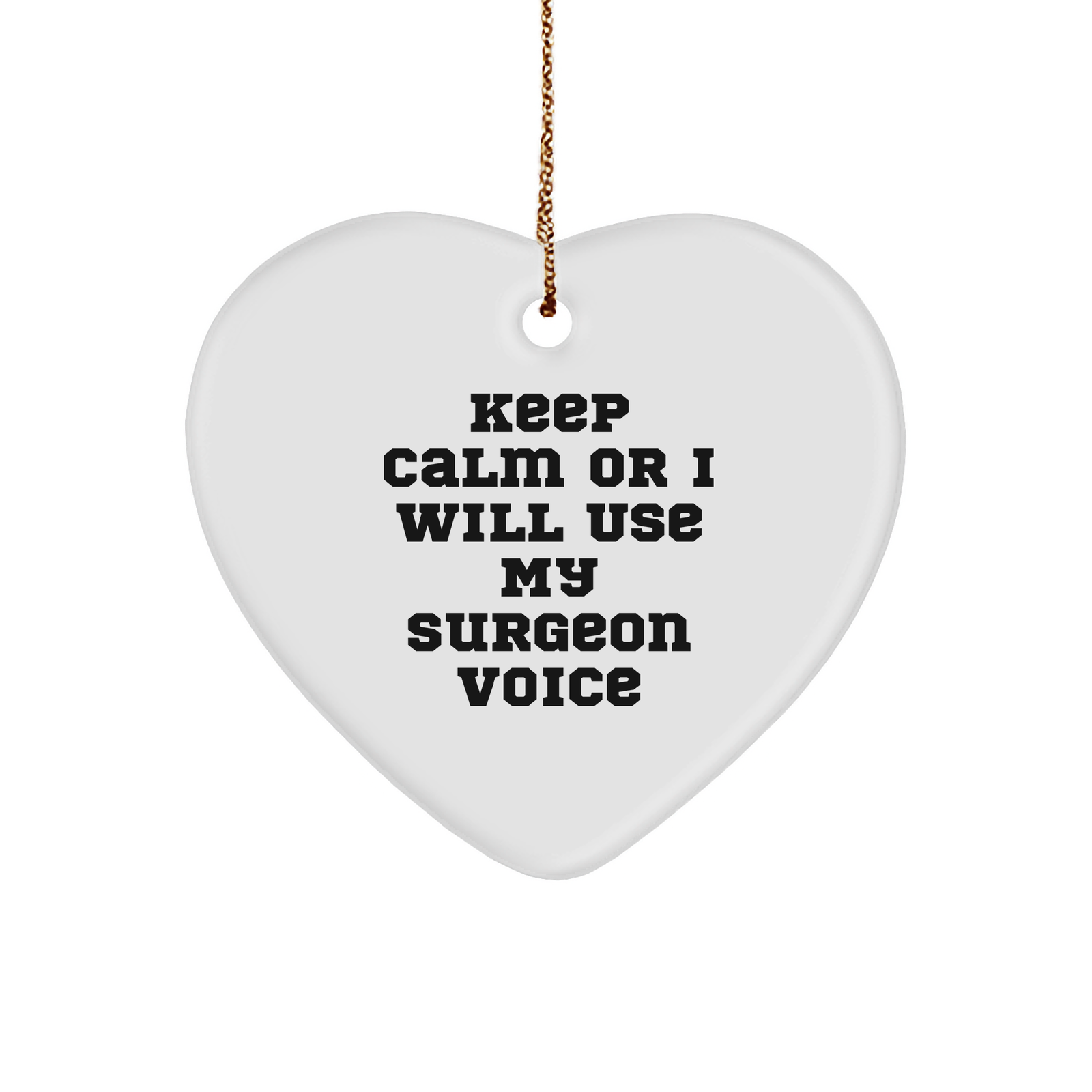 Funny Surgeon Gifts from Friends - Keep Calm Or I Will Use My Surgeon Voice Christmas Heart Ornament for Surgeon, Unique Gifts for Men, Women, Family, Coworkers - Image 1