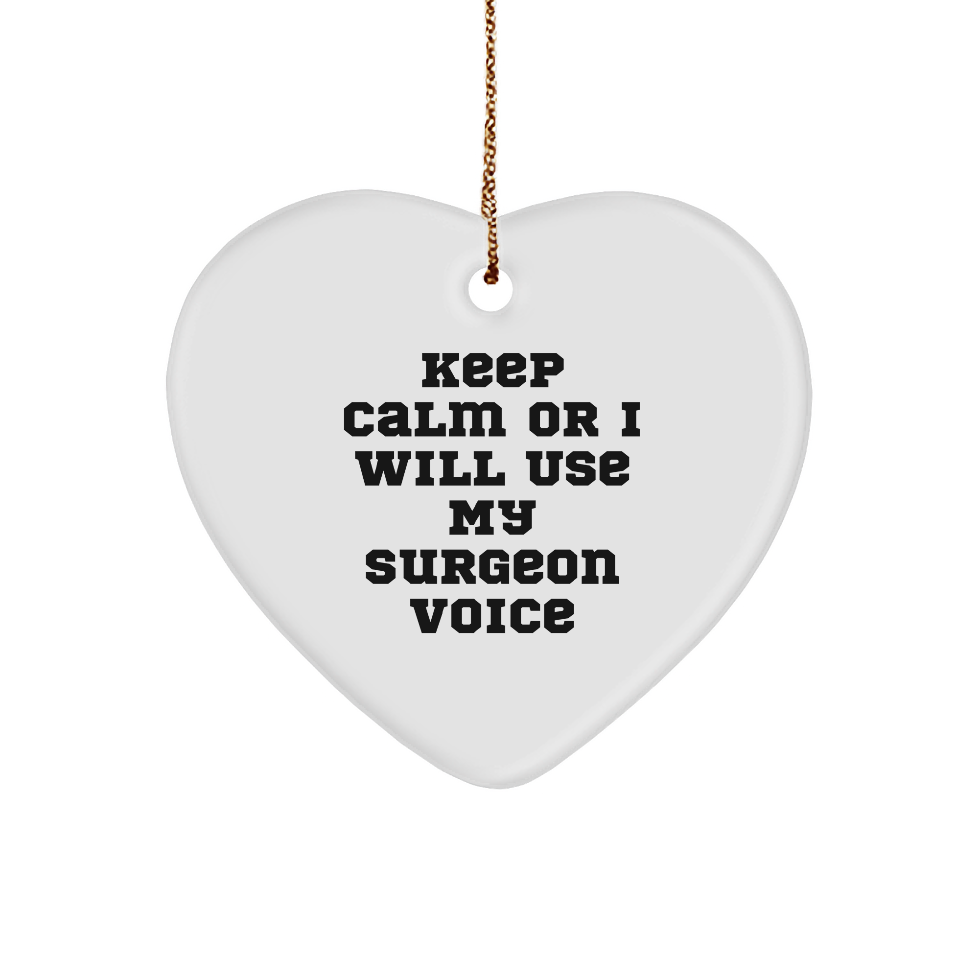 Funny Surgeon Gifts from Friends - Keep Calm Or I Will Use My Surgeon Voice Christmas Heart Ornament for Surgeon, Unique Gifts for Men, Women, Family, Coworkers - Image 1