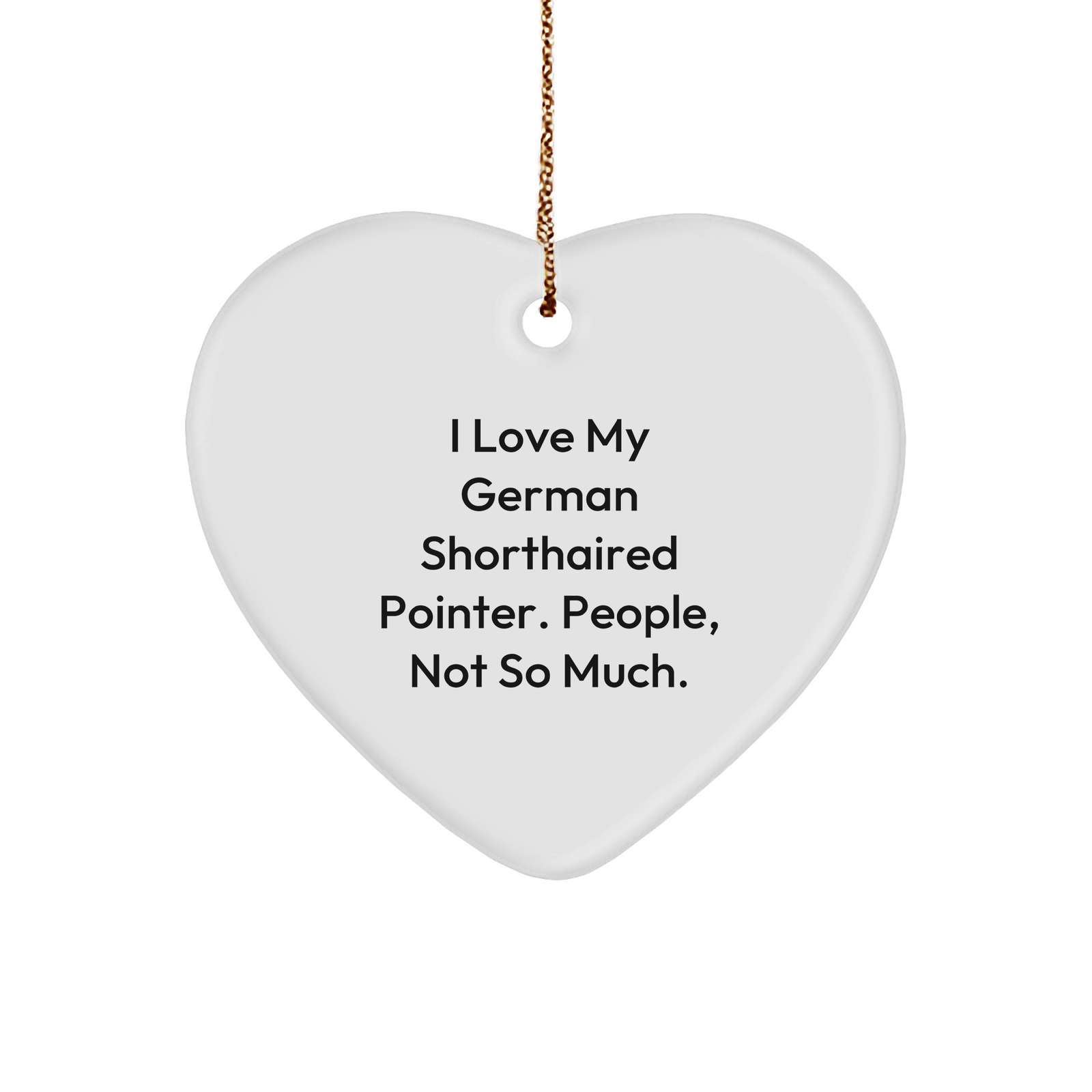 I Love My German Shorthaired Pointer. People, Not So Much. German Shorthaired Pointer Dog Gifts from Men to Family - Heart Ornament for Christmas - Image 1