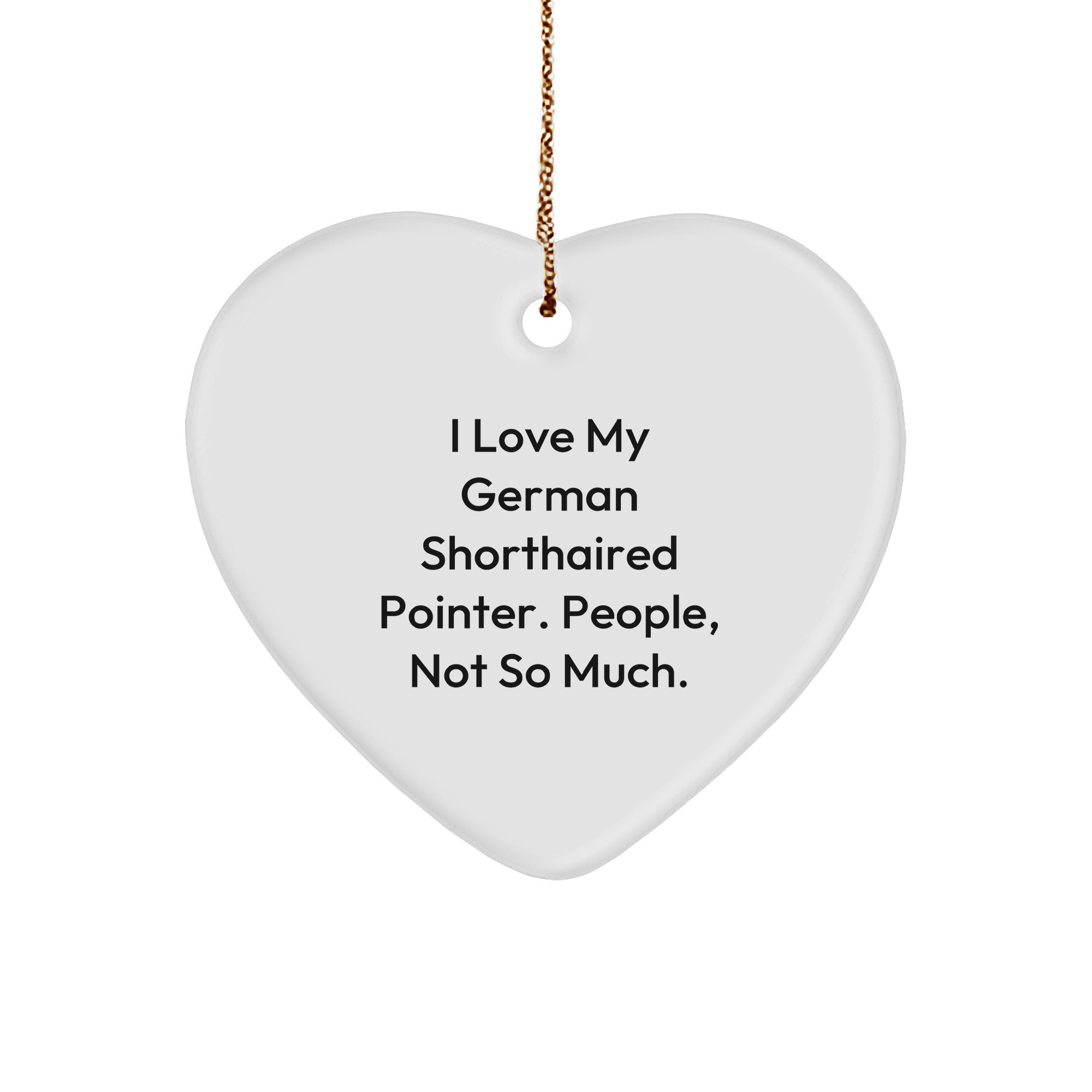 I Love My German Shorthaired Pointer. People, Not So Much. German Shorthaired Pointer Dog Gifts from Men to Family - Heart Ornament for Christmas - Image 1