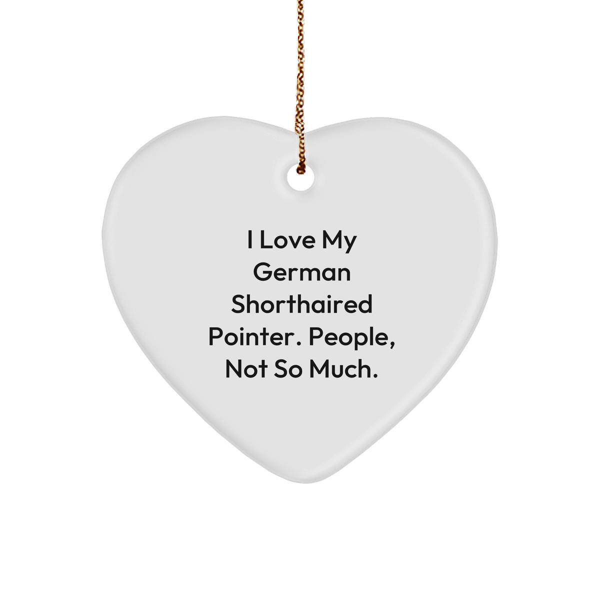 I Love My German Shorthaired Pointer. People, Not So Much. German Shorthaired Pointer Dog Gifts from Men to Family - Heart Ornament for Christmas - Image 1