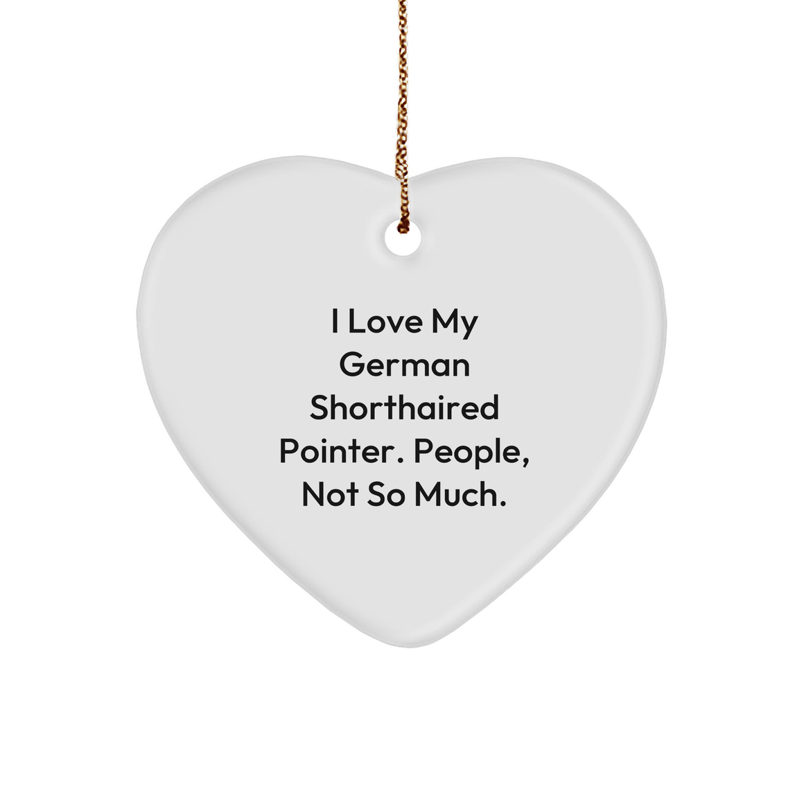 I Love My German Shorthaired Pointer. People, Not So Much. German Shorthaired Pointer Dog Gifts from Men to Family - Heart Ornament for Christmas - Image 1