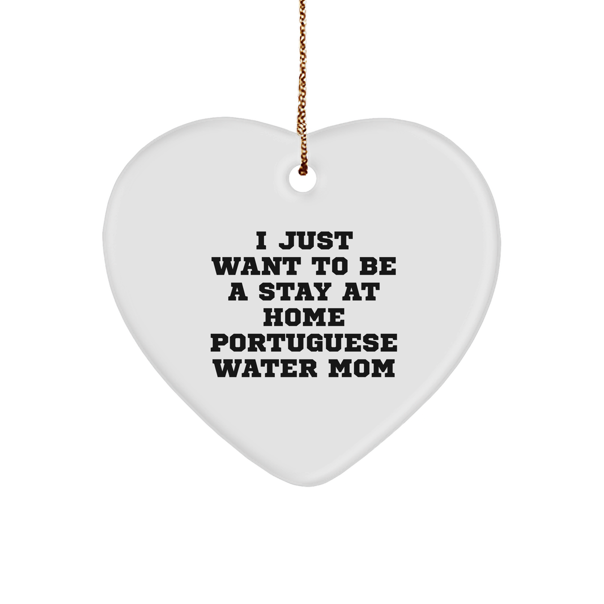 Funny Portuguese Water Dog Mom Christmas Heart Ornament Gifts for Friends, Family, Portuguese Water Dog Lovers, &#39;I Just Want To Be A Stay At Home Portuguese Water Mom&#39; - Image 1