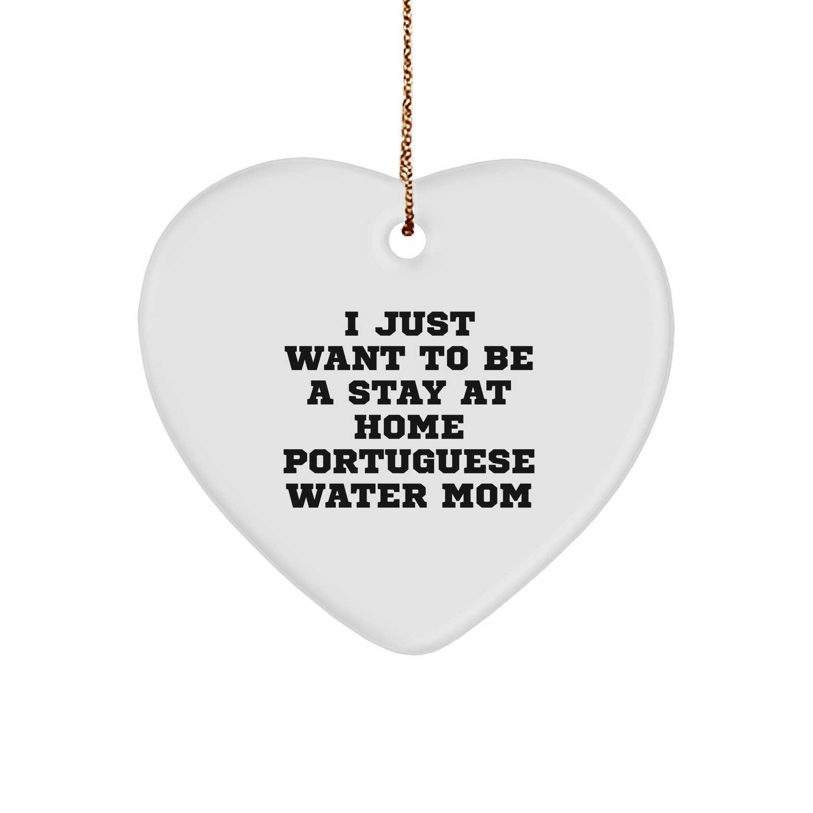 Funny Portuguese Water Dog Mom Christmas Heart Ornament Gifts for Friends, Family, Portuguese Water Dog Lovers, 'I Just Want To Be A Stay At Home Portuguese Water Mom' - Image 1